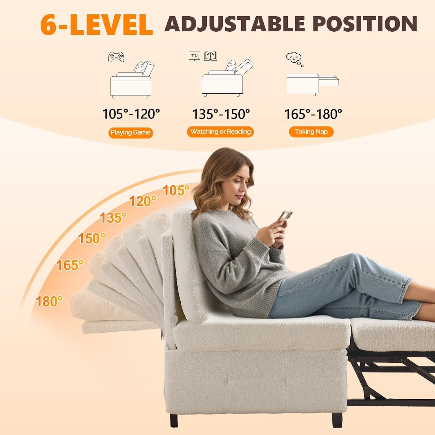 6-LEVEL ADJUSTABLE POSITION

105°-120° - Playing Game
135°-150° - Watching or Reading
165°-180° - Taking Nap