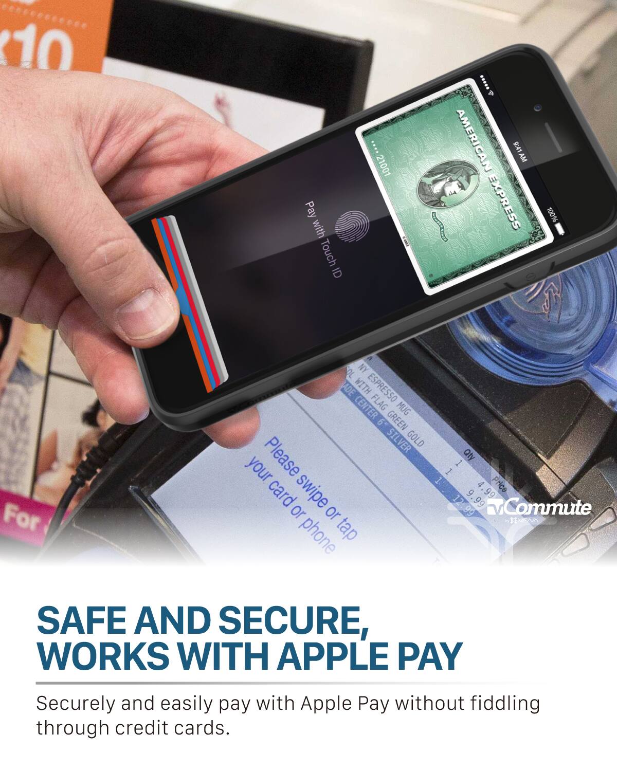 Pay with Touch ID 21001  4 AMERICAN 9:41 AM E EXPRESS 100% For OL NY ADE WITH ESPRESSO CENTER FLAG MUG 9 GREEN SILVER GOLD Please Qty 1 your card swipe 12.99 6d 9 99 99 Commute or phone tap SAFE AND SECURE, WORKS WITH APPLE PAY Securely and easily pay with Apple Pay without fiddling through credit cards.