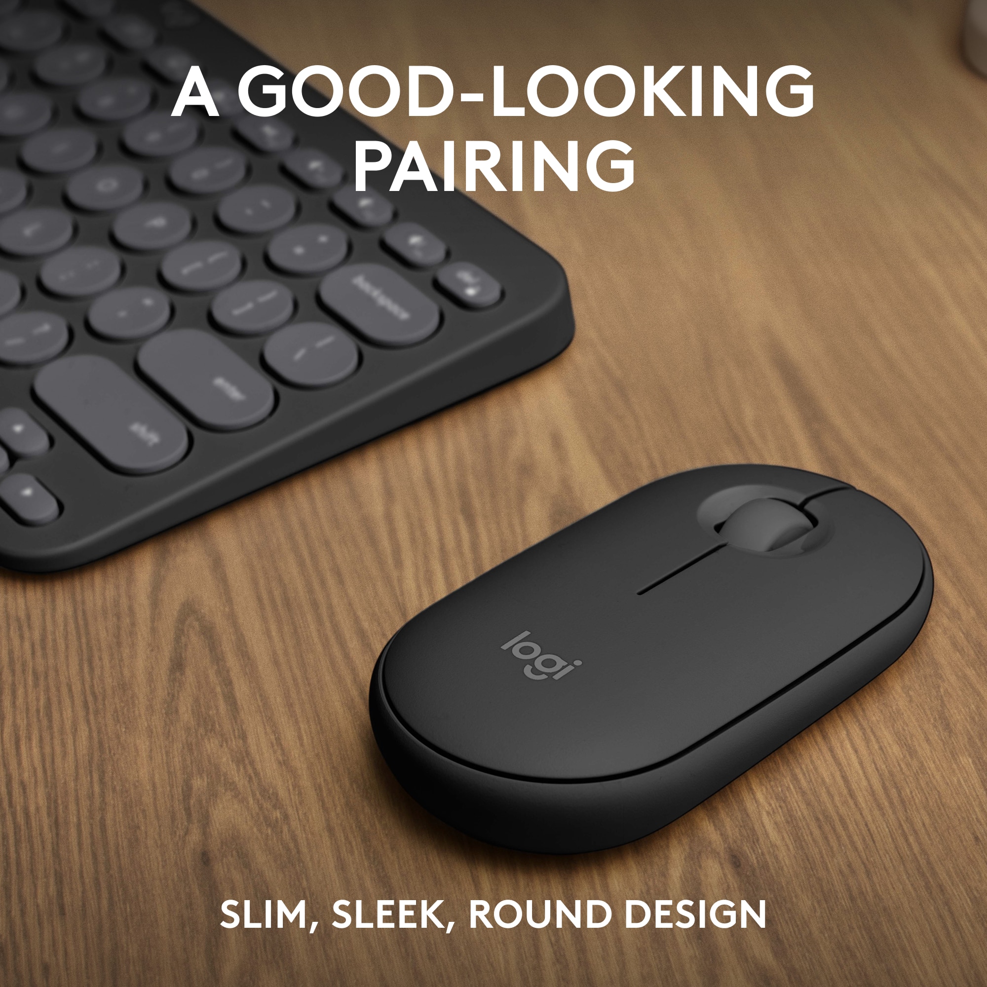 A good-looking pairing - Slim, sleek, round design.