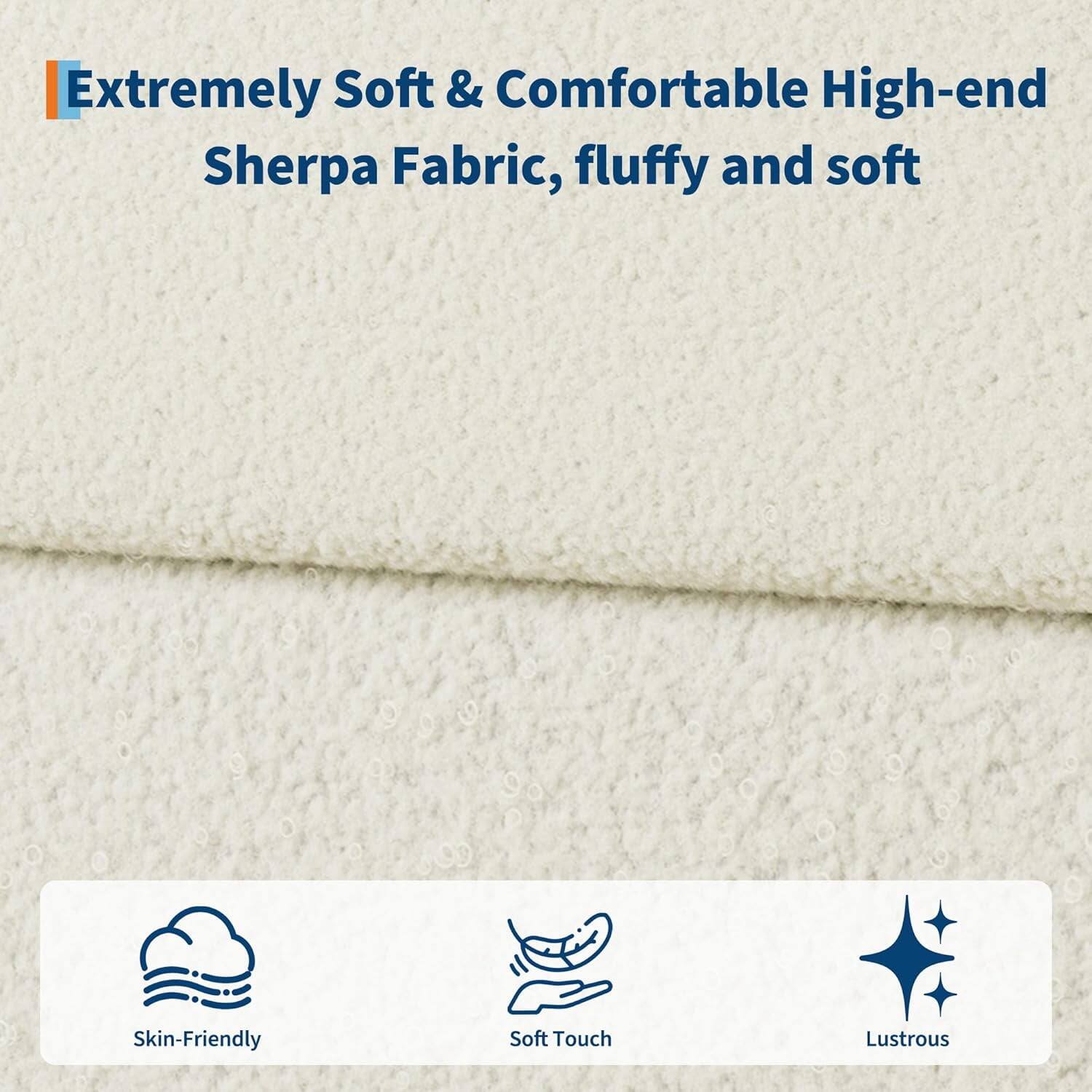 Extremely Soft & Comfortable High-end Sherpa Fabric, fluffy and soft

- Skin-Friendly
- Soft Touch
- Lustrous