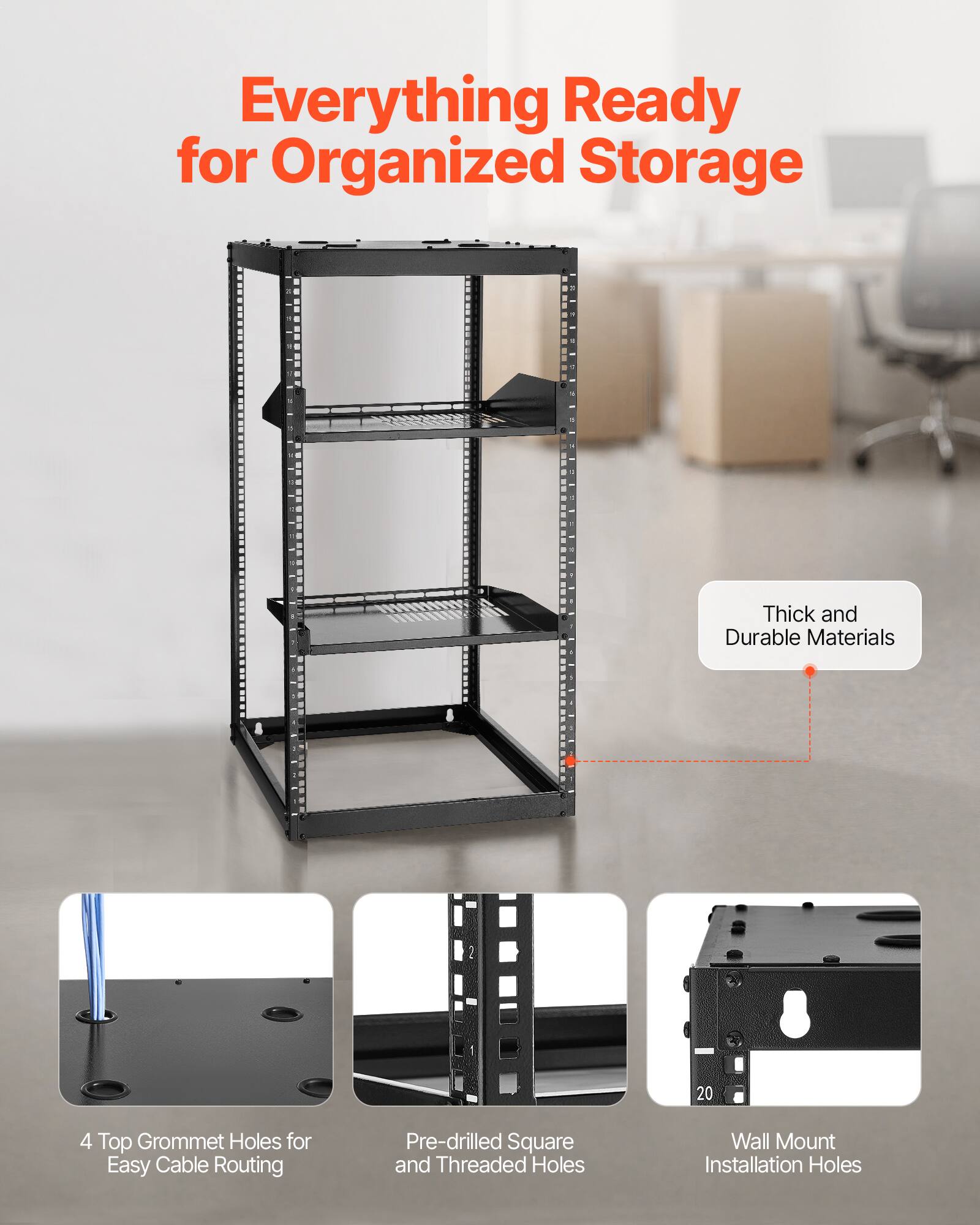 Everything Ready for Organized Storage

- Thick and Durable Materials
- 4 Top Grommet Holes for Easy Cable Routing
- Pre-drilled Square and Threaded Holes
- Wall Mount Installation Holes