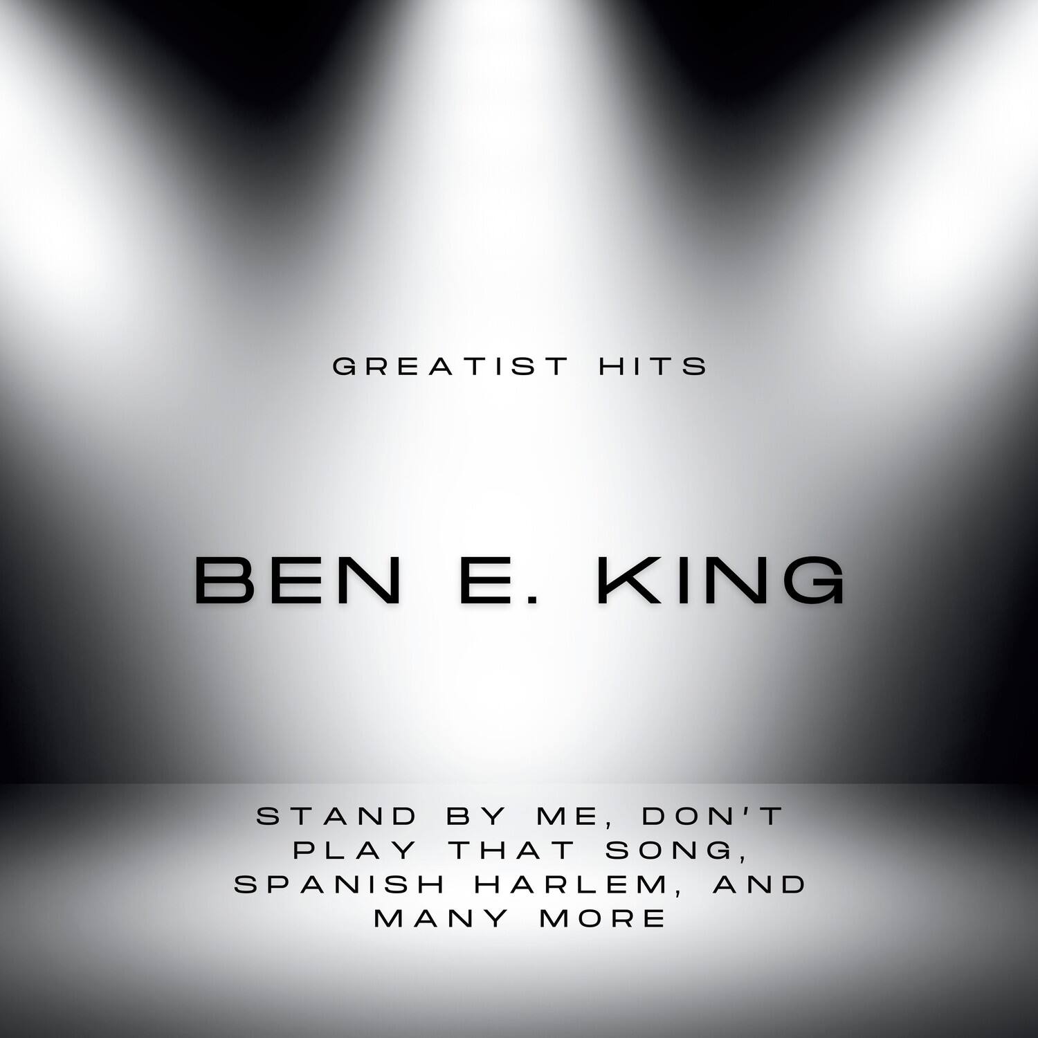 GREATEST HITS

BEN E. KING

STAND BY ME, DON'T PLAY THAT SONG, SPANISH HARLEM, AND MANY MORE