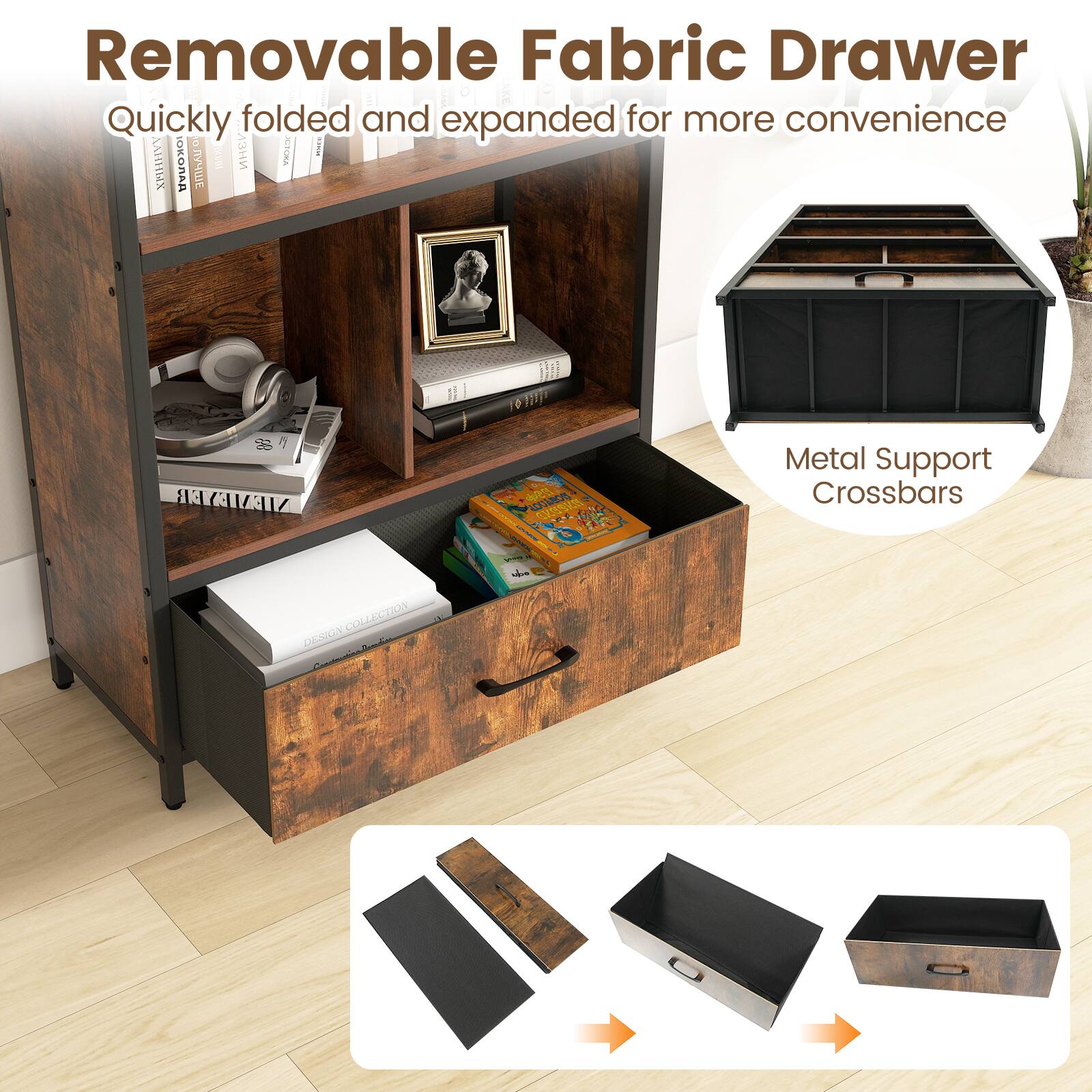 Removable Fabric Drawer  
Quickly folded and expanded for more convenience  

Metal Support Crossbars  

DESIGN COLLECTION