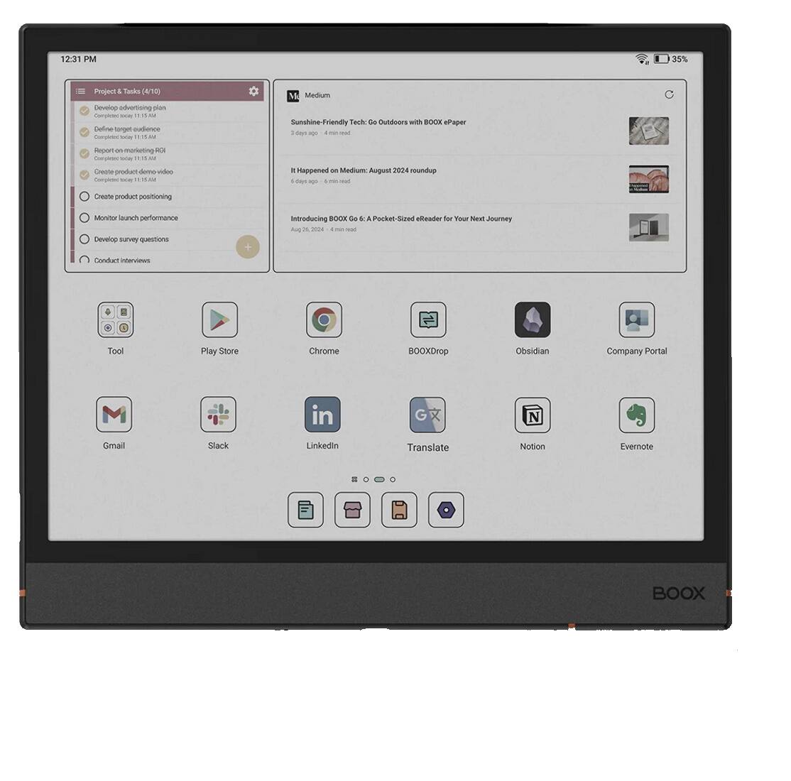 12:31 PM 35% Project & Tanks (4/10) Develop advertising plan - Complete by 5 AM Define target audience - Medium Sunshine-Friendly Tech De Ouldours with BOOX ePaper - Con - min cad Report on marketing - Medium August 2024 roundup - ars m 1 -- ad Create product demo video - Complete by 11:15 AM Create product positioning - Medium Monitor launch performance - Medium Develop survey questions - Complete by 11:15 AM Conduct interviews + Introducing BOOX Go & A Pocket-Sized efleader for Your Neat Journey Aug H iea - ma al Tool Play Store Chrome BOOXDrop Obsidian Company Portal M in N Gmail Slack Linkedin Translate Notion Evernote BOOX