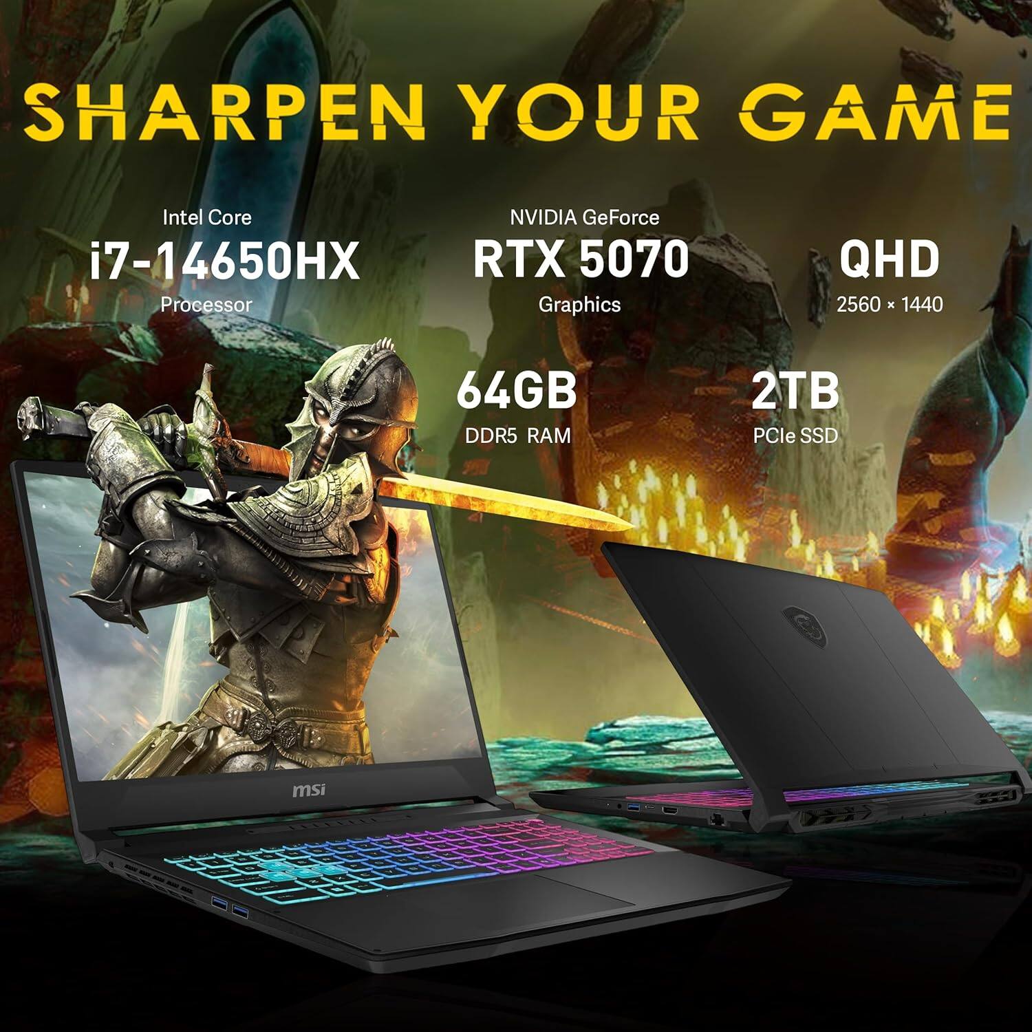 SHARPEN YOUR GAME

Intel Core i7-14650HX Processor  
NVIDIA GeForce RTX 5070 Graphics  
QHD 2560 x 1440  
64GB DDR5 RAM  
2TB PCIe SSD  
msi