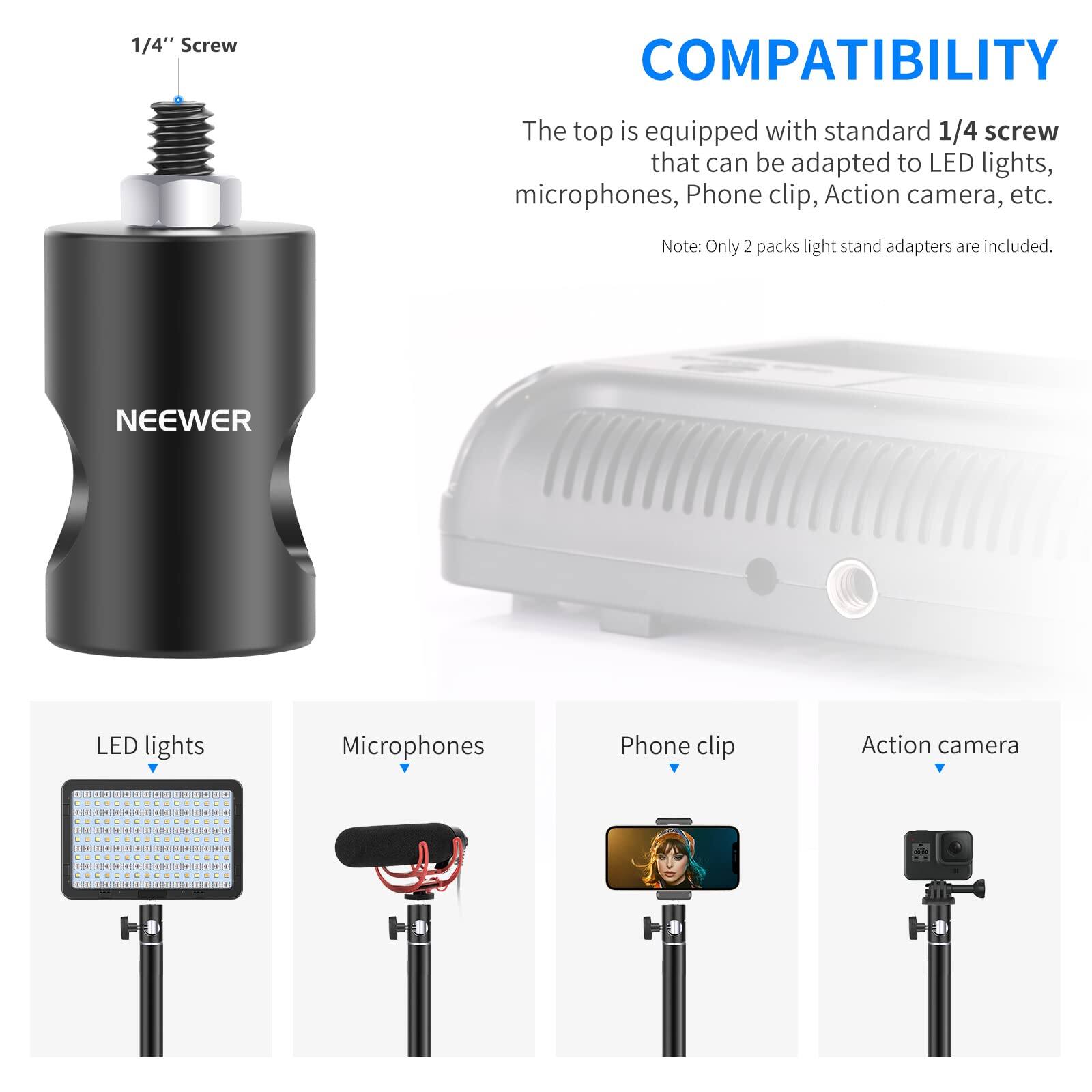 1/4" Screw COMPATIBILITY

The top is equipped with standard 1/4" screw that can be adapted to LED lights, microphones, Phone clip, Action camera, etc.

Note: Only 2 packs light stand adapters are included.

NEEWER

LED lights | Microphones | Phone clip | Action camera