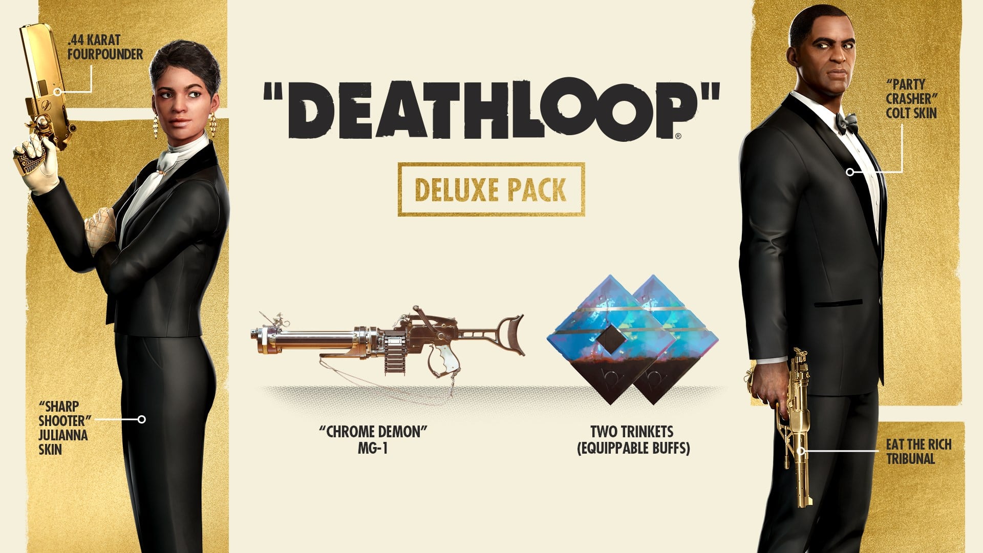"Deathloop" Deluxe Pack: "Party Crasher" Colt Skin, "Sharp Shooter" Julianna Skin, "Chrome Demon" MG-1, Two Trinkets (Equippable Buffs), Eat the Rich Tribunal