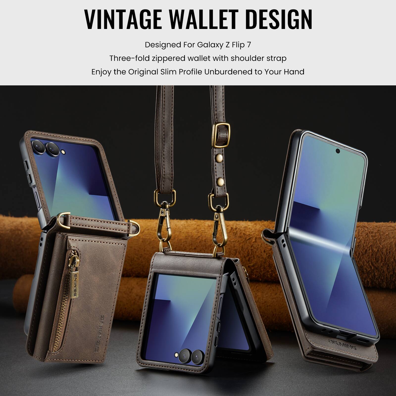 VINTAGE WALLET DESIGN  
Designed For Galaxy Z Flip 7  
Three-fold zippered wallet with shoulder strap  
Enjoy the Original Slim Profile Unburdened to Your Hand