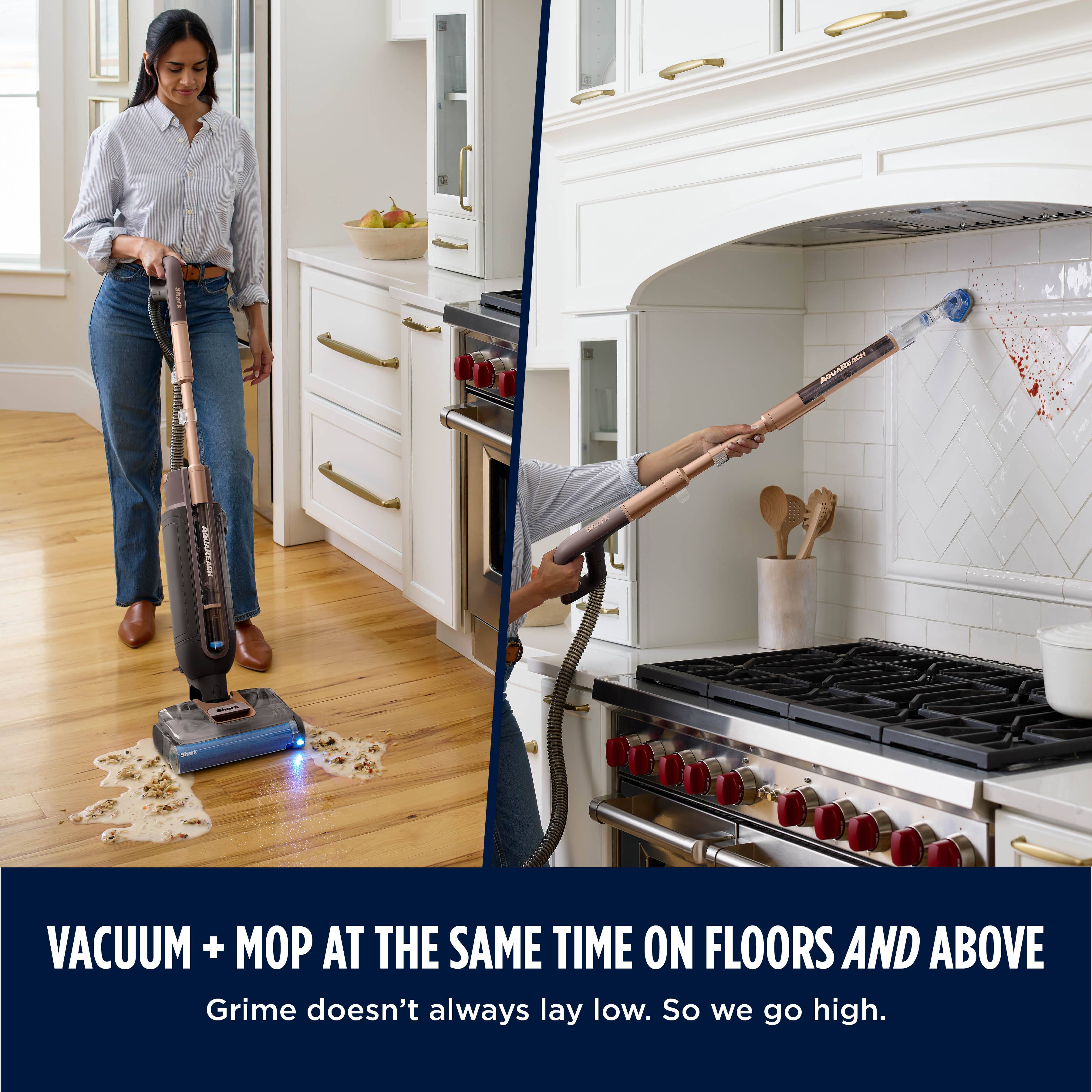 VACUUM + MOP AT THE SAME TIME ON FLOORS AND ABOVE  
Grime doesn't always lay low. So we go high.