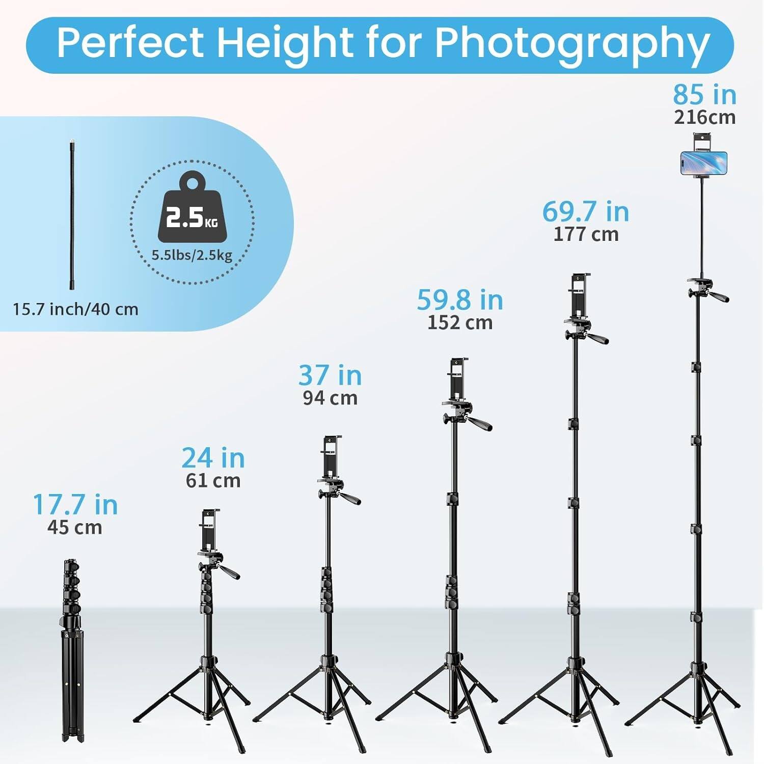 Perfect Height for Photography

- 85 in / 216 cm
- 69.7 in / 177 cm
- 59.8 in / 152 cm
- 37 in / 94 cm
- 24 in / 61 cm
- 17.7 in / 45 cm
- 15.7 in / 40 cm

Weight: 2.5 KG / 5.5 lbs / 2.5 kg