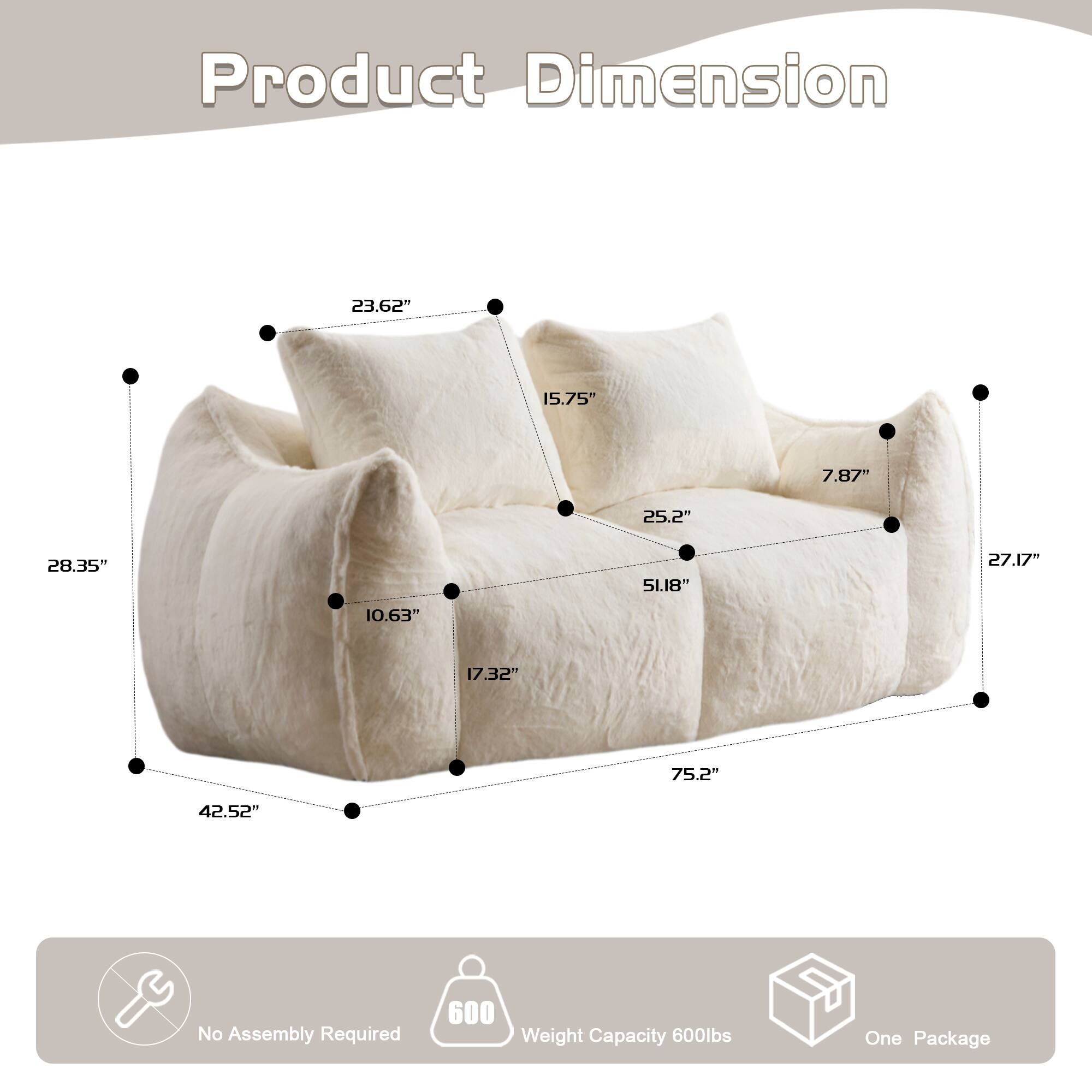 Product Dimension:  
23.62" x 15.75" x 7.87" x 25.2" x 28.35" x 51.18" x 27.17" x 10.63" x 17.32" x 75.2" x 42.52"  

No Assembly Required  
Weight Capacity: 600lbs  
One Package