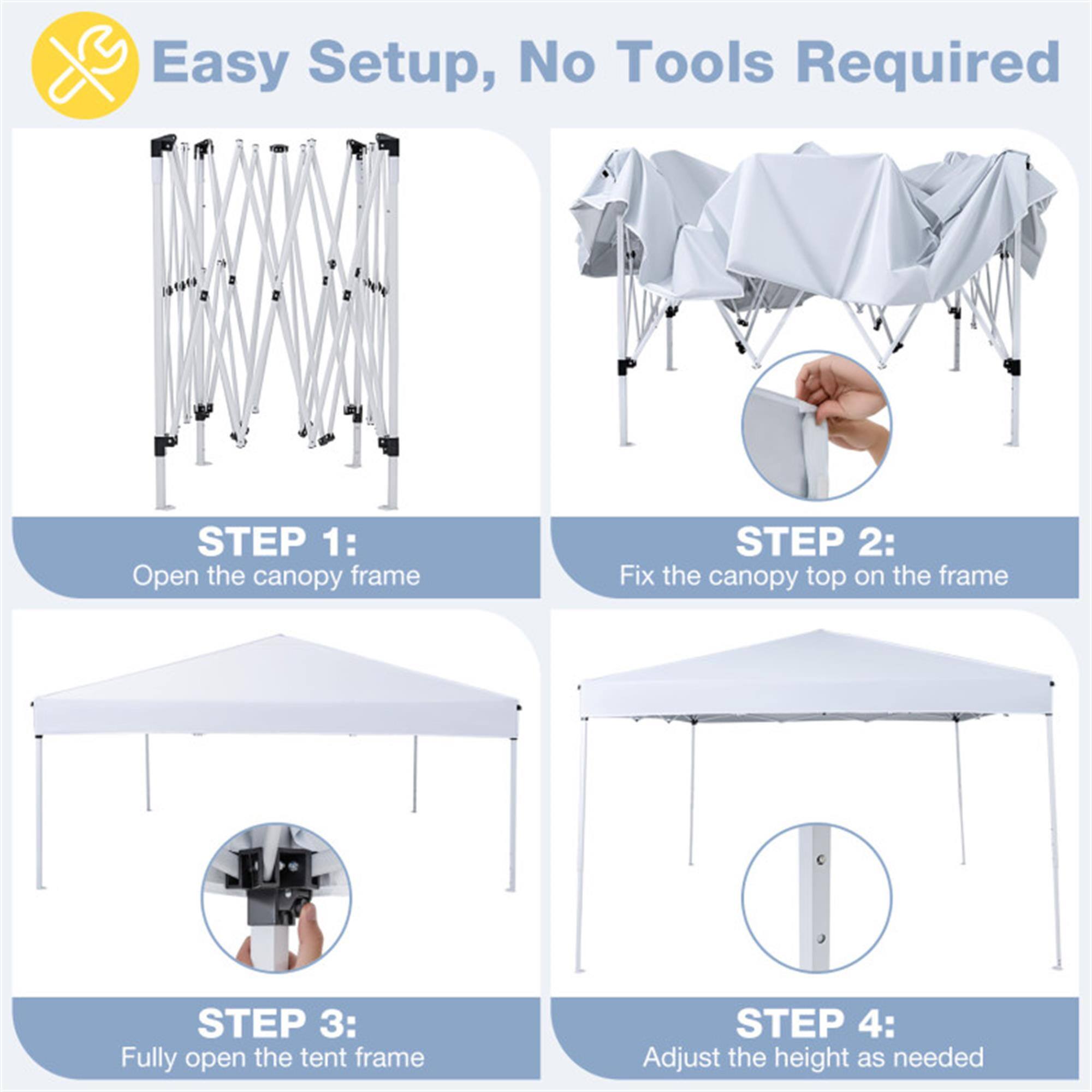 Easy Setup, No Tools Required

STEP 1: Open the canopy frame

STEP 2: Fix the canopy top on the frame

STEP 3: Fully open the tent frame

STEP 4: Adjust the height as needed