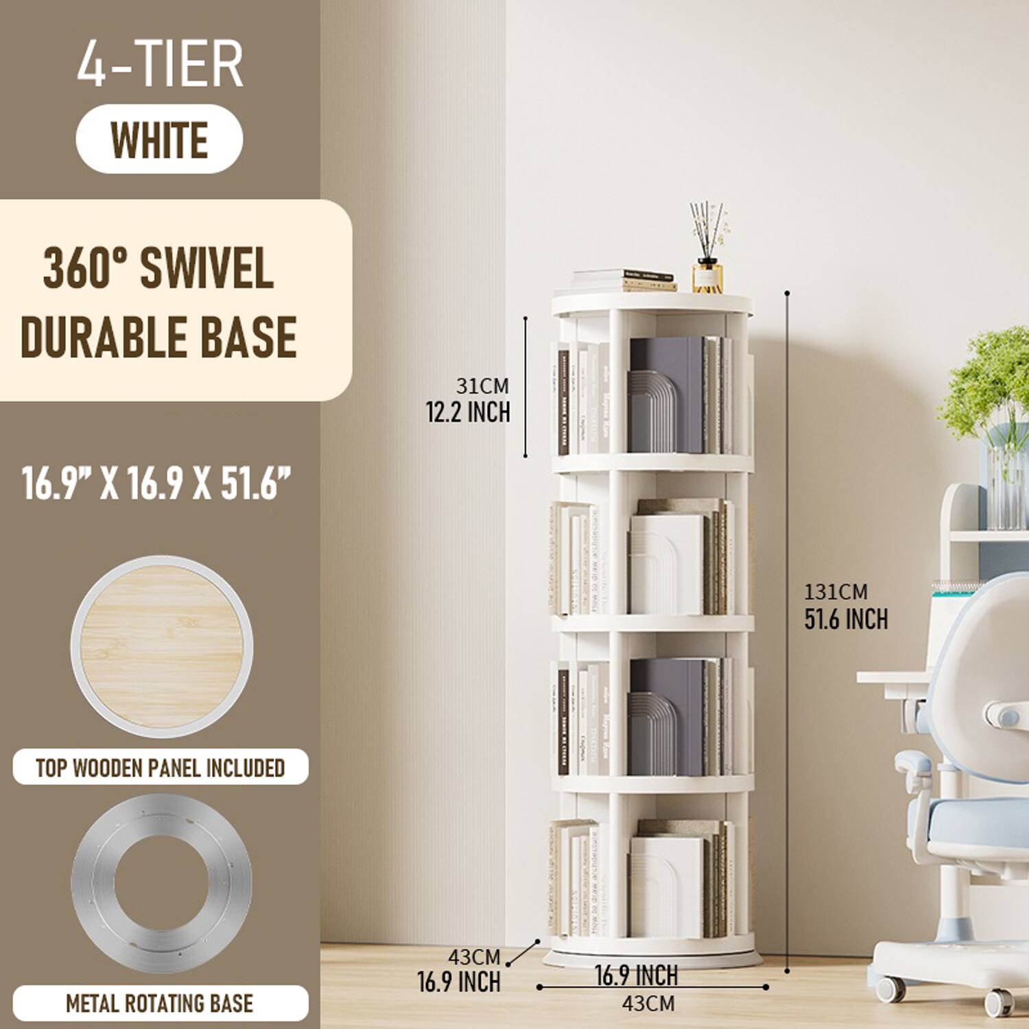 4-TIER WHITE

360° SWIVEL DURABLE BASE

16.9" X 16.9" X 51.6"

TOP WOODEN PANEL INCLUDED

METAL ROTATING BASE

31CM 12.2 INCH

43CM 16.9 INCH

131CM 51.6 INCH