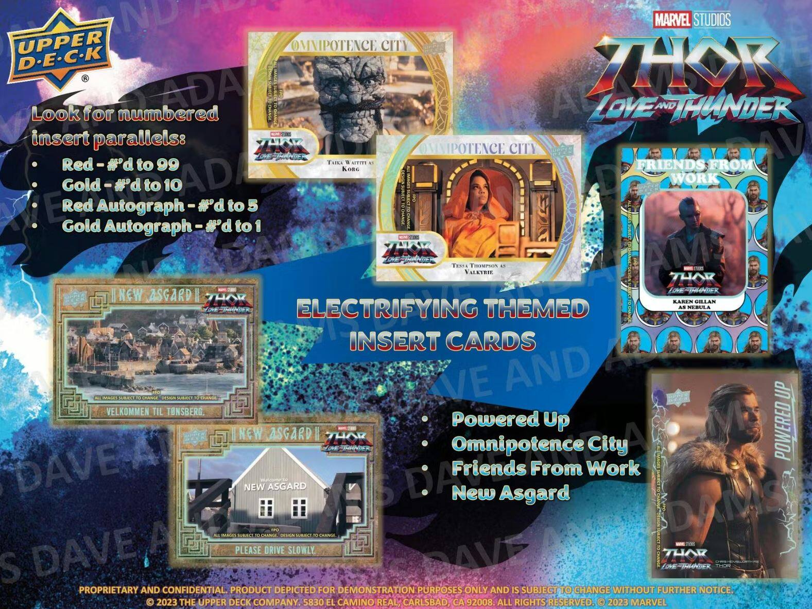 **Look for numbered insert parallels:**
- Red - #d to 99
- Gold - #d to 10
- Red Autograph - #d to 5
- Gold Autograph - #d to 1

**ELECTRIFYING THEMED INSERT CARDS**
- Powered Up
- Omnipotence City
- Friends From Work
- New Asgard

**Marvel Studios Thor: Love and Thunder**

**Omnipotence City**
- Taika Waititi as Korg
- Tessa Thompson as Valkyrie

**Friends From Work**
- Karen Gillan as Nebula

**New Asgard**
- Velkommen til Tonsberg
- Please Drive Slowly

**Proprietary and Confidential. Product depicted for demonstration purposes only and is subject to change without further notice. © 2023 The Upper Deck Company. 5830 El Camino Real, Carlsbad, CA 92008. All Rights Reserved. © 2023 Marvel**