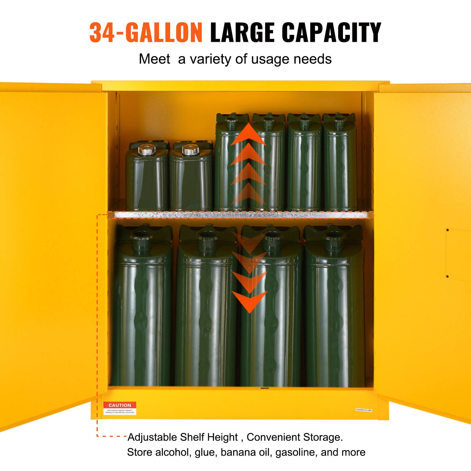 34-GALLON LARGE CAPACITY  
Meet a variety of usage needs  

- Adjustable Shelf Height  
- Convenient Storage.  
Store alcohol, glue, banana oil, gasoline, and more