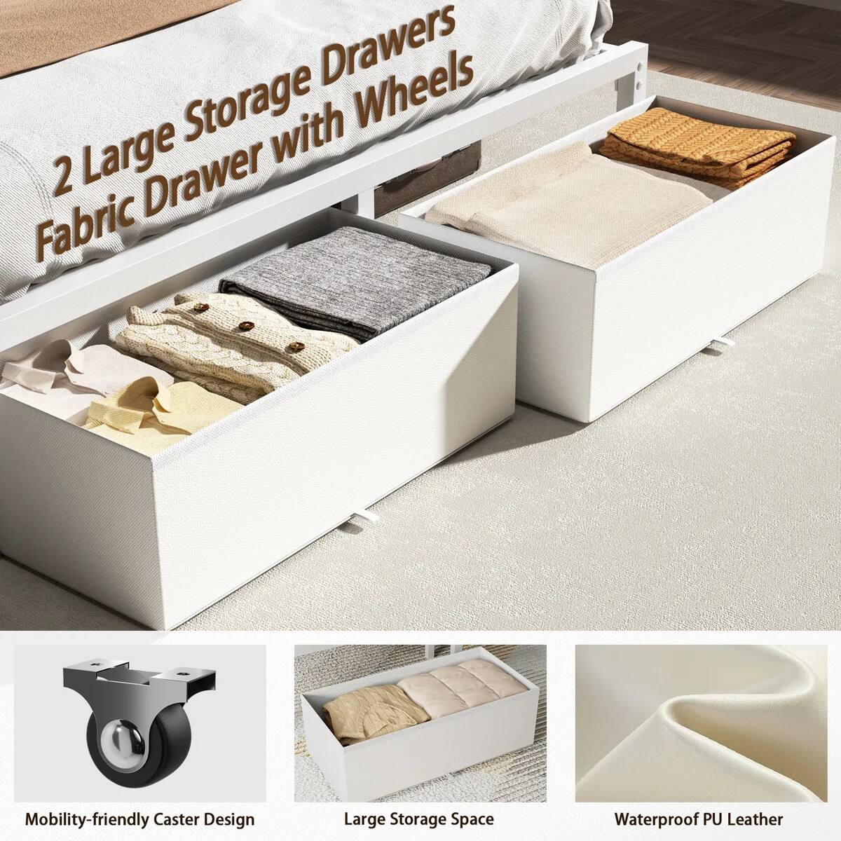 2 Large Storage Drawers  
Fabric Drawer with Wheels

Mobility-friendly Caster Design  
Large Storage Space  
Waterproof PU Leather