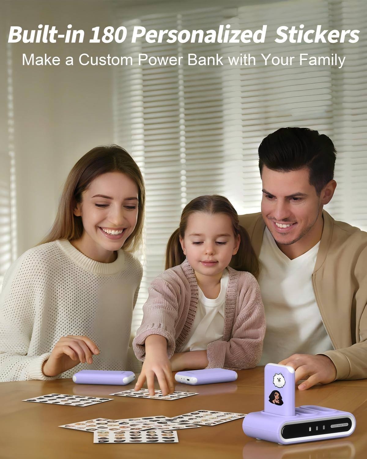 Built-in 180 Personalized Stickers  
Make a Custom Power Bank with Your Family