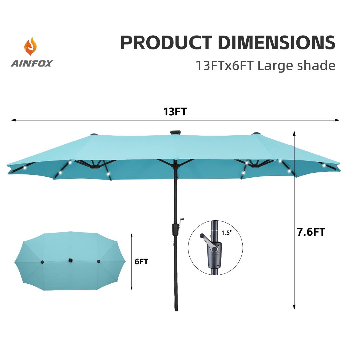 AINFOX PRODUCT DIMENSIONS  
13FT x 6FT Large shade  
13FT  
7.6FT  
6FT  
1.5"
