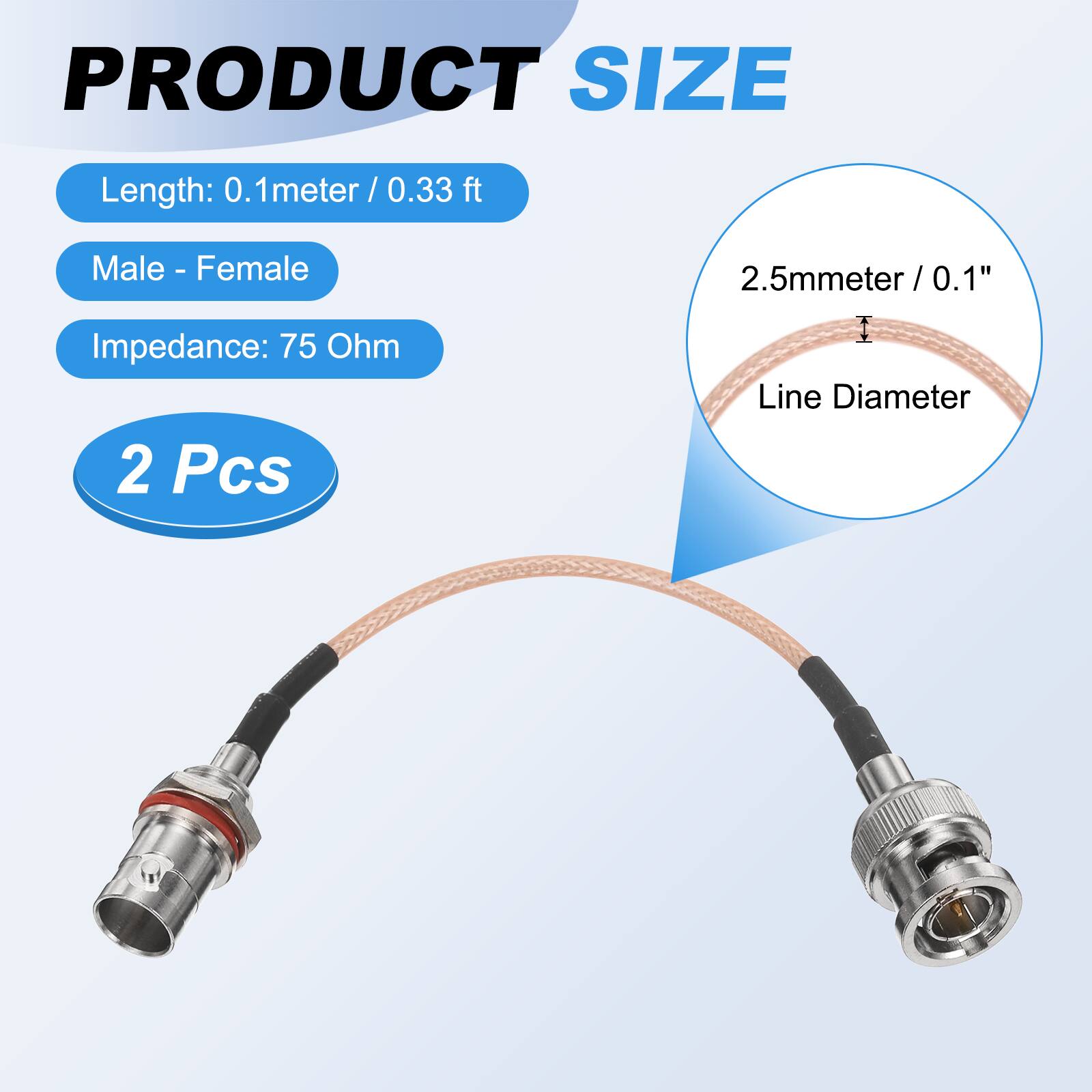 PRODUCT SIZE

- Length: 0.1 meter / 0.33 ft
- Male - Female
- Impedance: 75 Ohm
- 2 Pcs

2.5mm / 0.1" Line Diameter