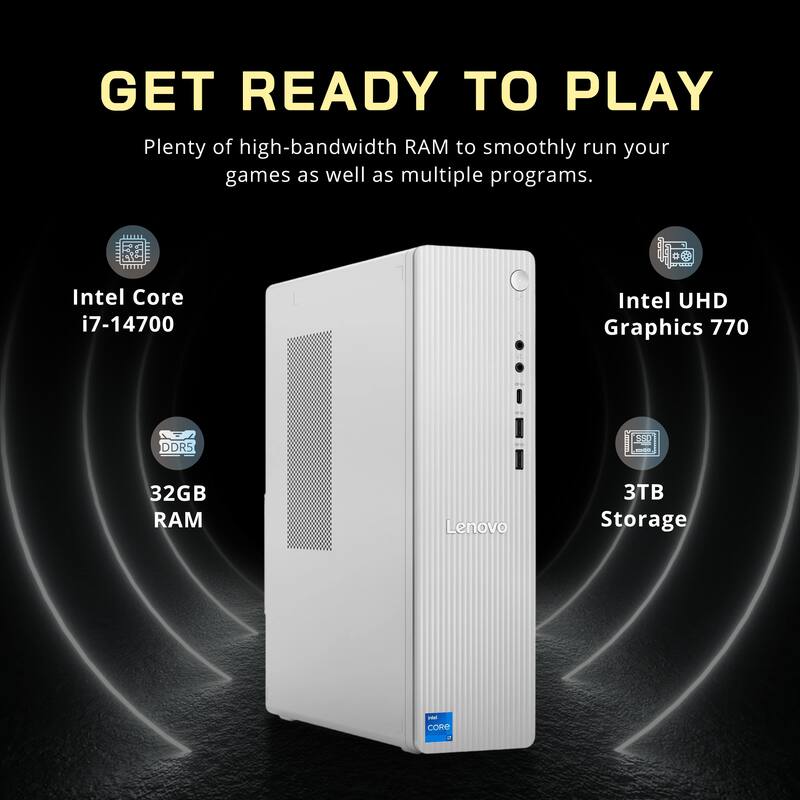 GET READY TO PLAY  
Plenty of high-bandwidth RAM to smoothly run your games as well as multiple programs.  

- Intel Core i7-14700  
- Intel UHD Graphics 770  
- DDR5 32GB RAM  
- Lenovo 3TB Storage