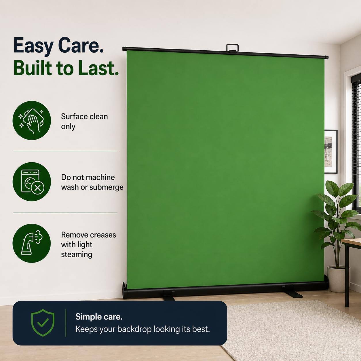 Easy Care. Built to Last.

- Surface clean only
- Do not machine wash or submerge
- Remove creases with light steaming

Simple care. Keeps your backdrop looking its best.