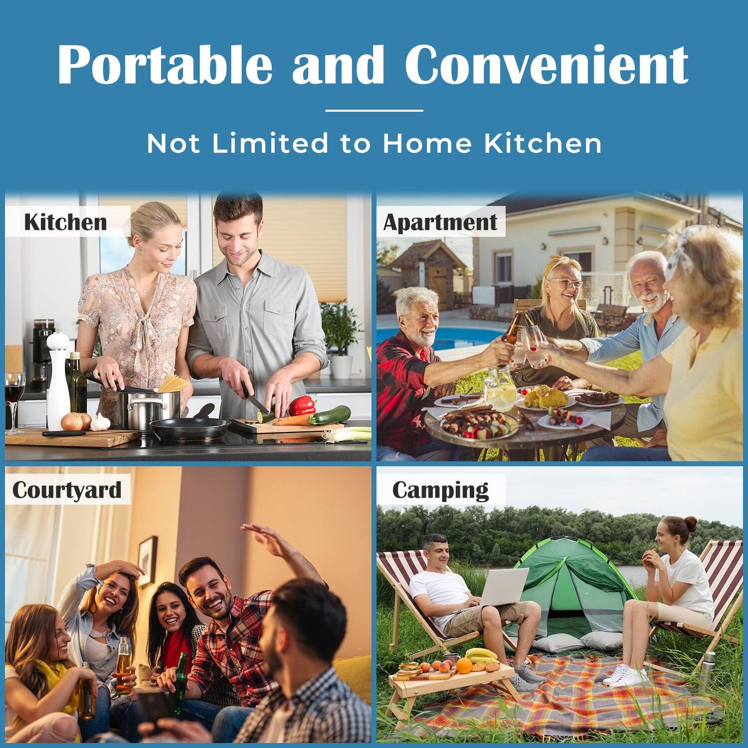 Portable and Convenient  
Not Limited to Home Kitchen  

Kitchen  
Apartment  
Courtyard  
Camping