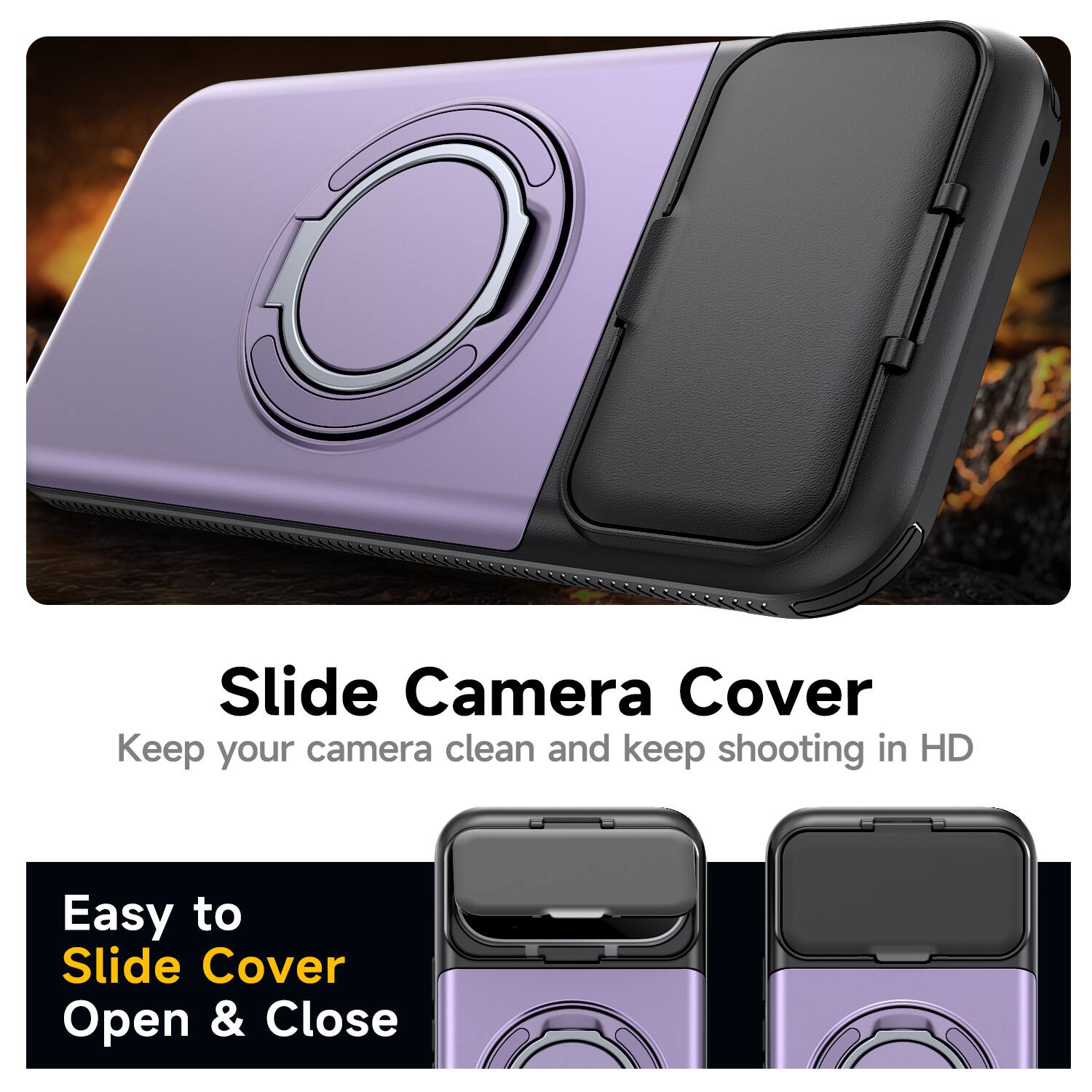 Slide Camera Cover  
Keep your camera clean and keep shooting in HD  

Easy to Slide Cover Open & Close
