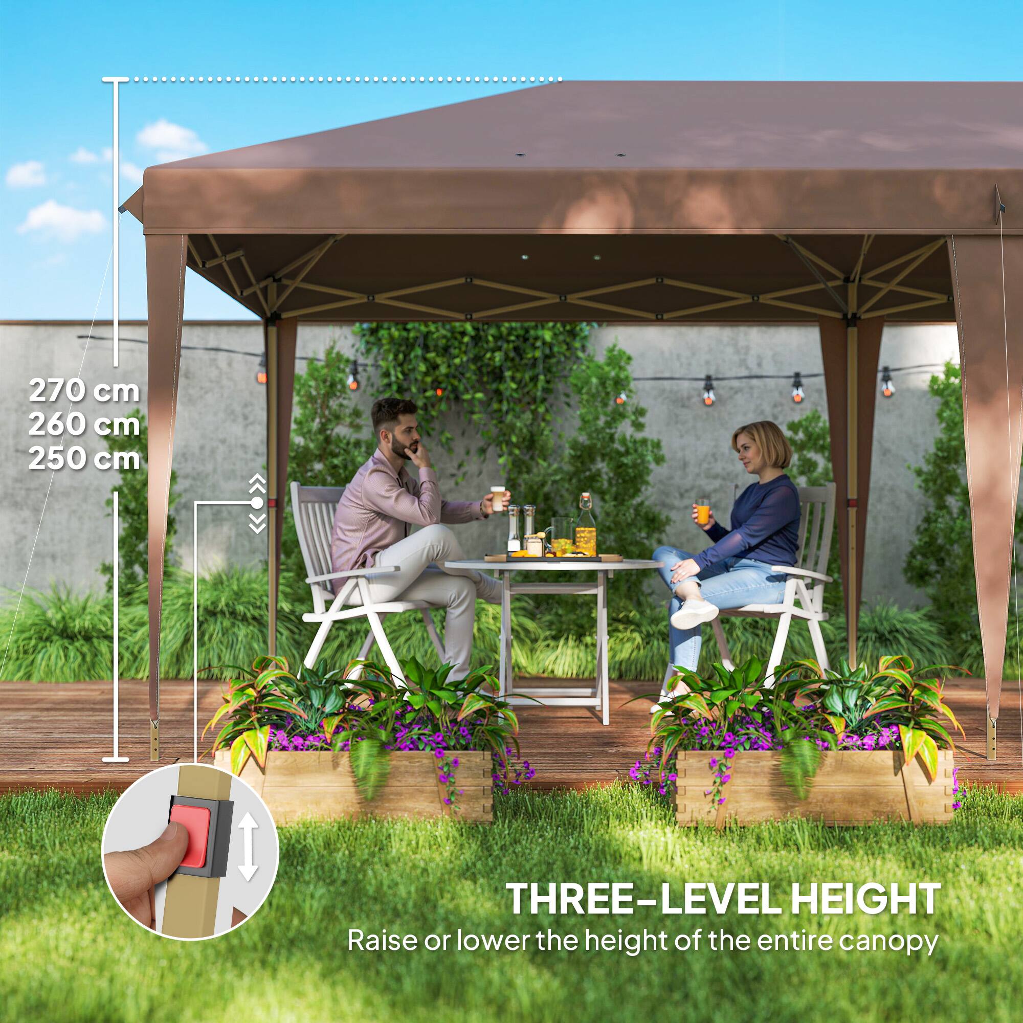 THREE-LEVEL HEIGHT
Raise or lower the height of the entire canopy
270 cm
260 cm
250 cm