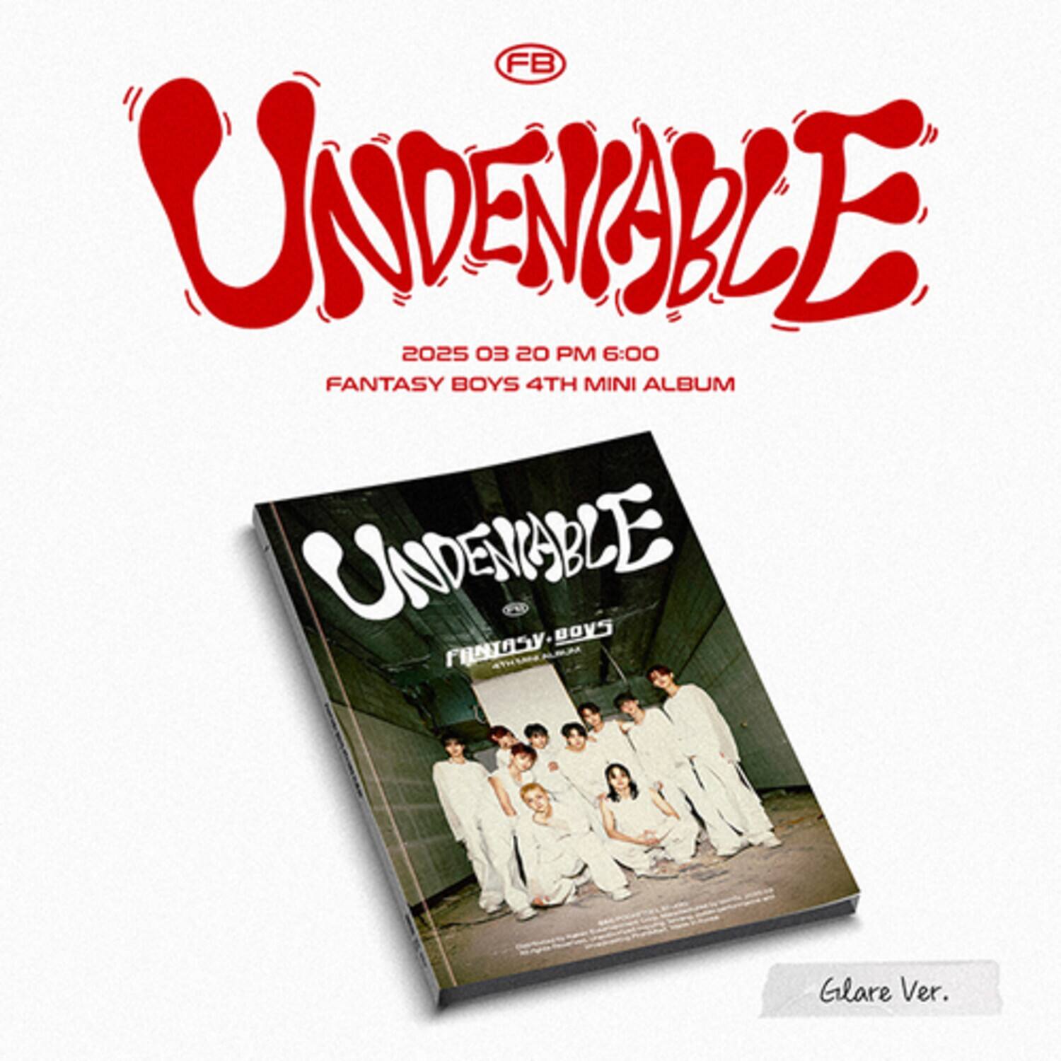 FB  
UNDENABLE  
2025 03 20 PM 6:00  
FANTASY BOYS 4TH MINI ALBUM  

UNDENABLE  
FANTASY BOYS  

Glare Ver.