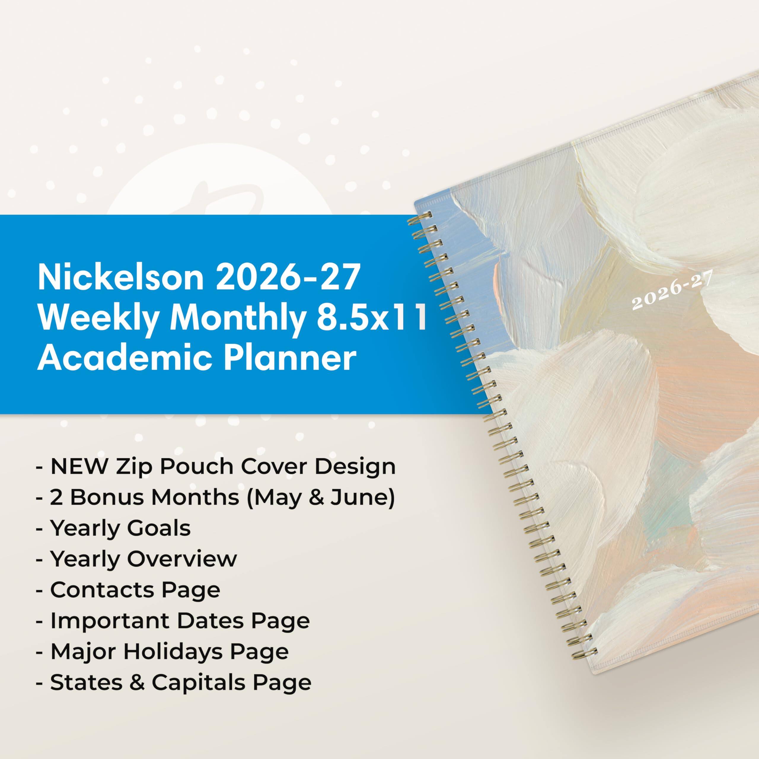 Nickelson 2026-27 Weekly Monthly 8.5x11 Academic Planner

2026-27
- NEW Zip Pouch Cover Design
- 2 Bonus Months (May & June)
- Yearly Goals
- Yearly Overview
- Contacts Page
- Important Dates Page
- Major Holidays Page
- States & Capitals Page