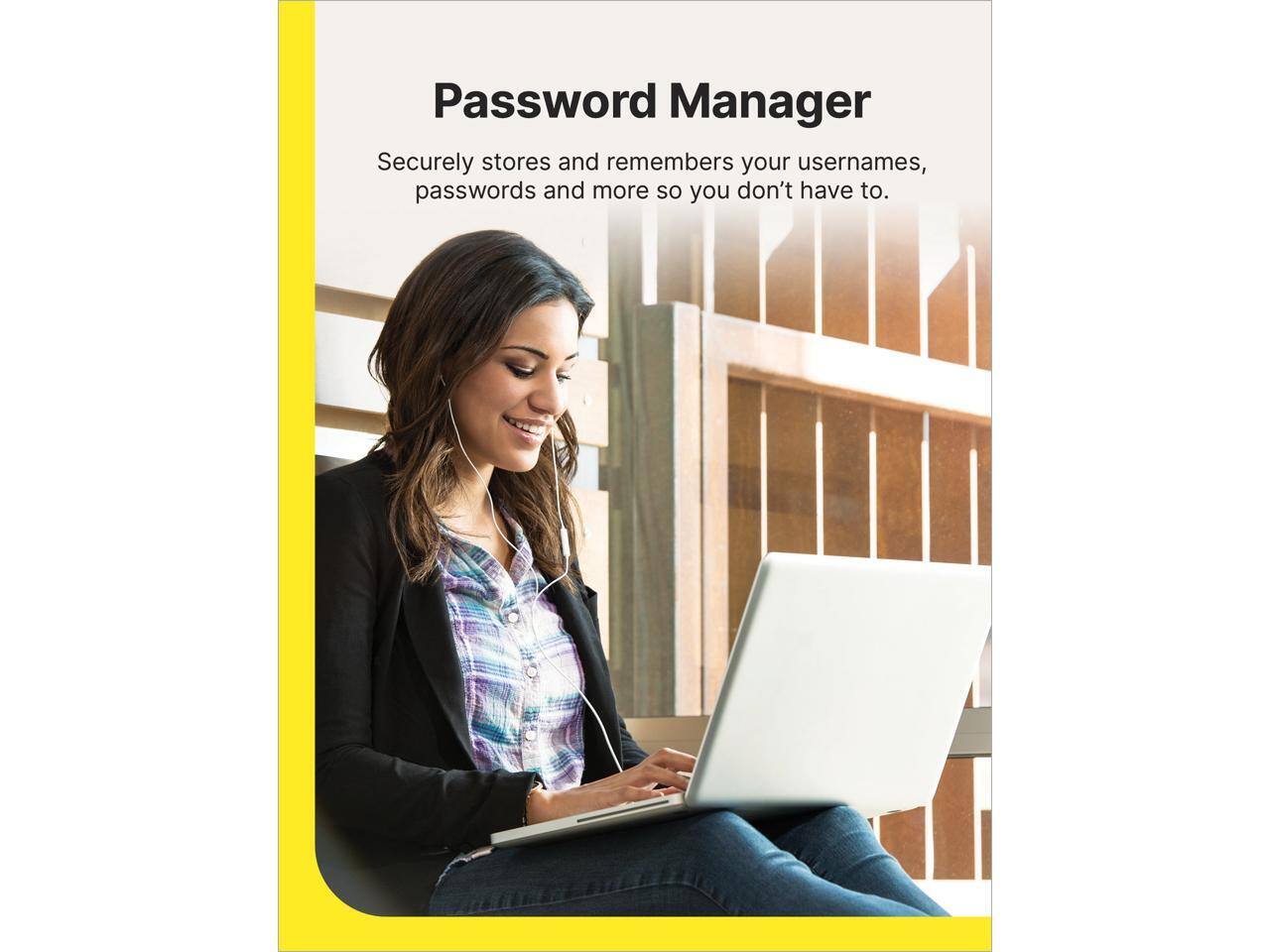 Password Manager

Securely stores and remembers your usernames, passwords and more so you don't have to.