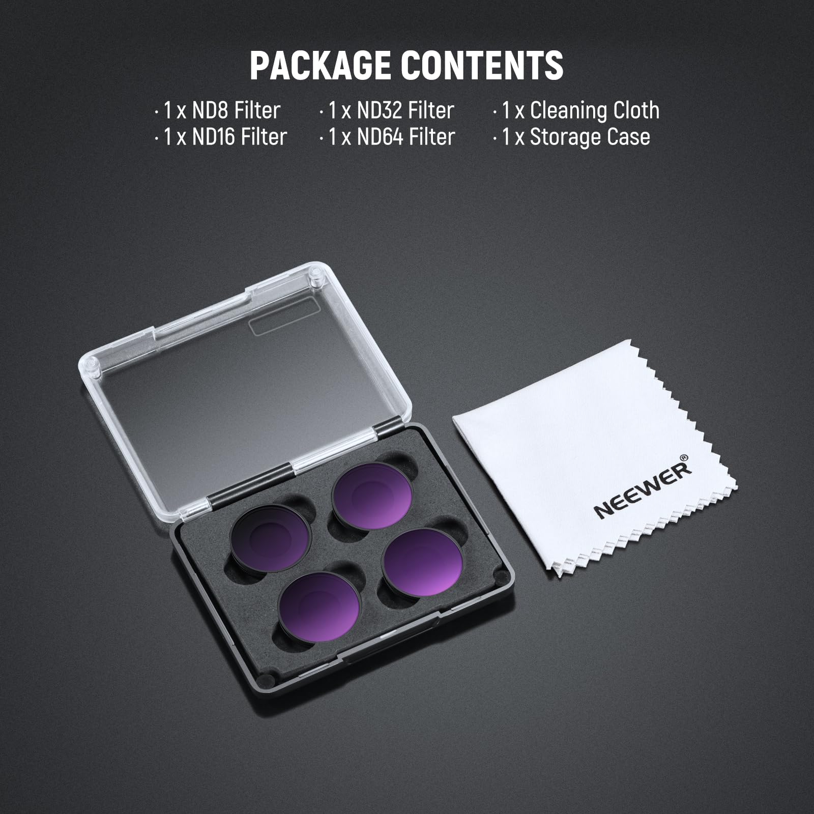 PACKAGE CONTENTS

- 1 x ND8 Filter
- 1 x ND16 Filter
- 1 x ND32 Filter
- 1 x ND64 Filter
- 1 x Cleaning Cloth
- 1 x Storage Case