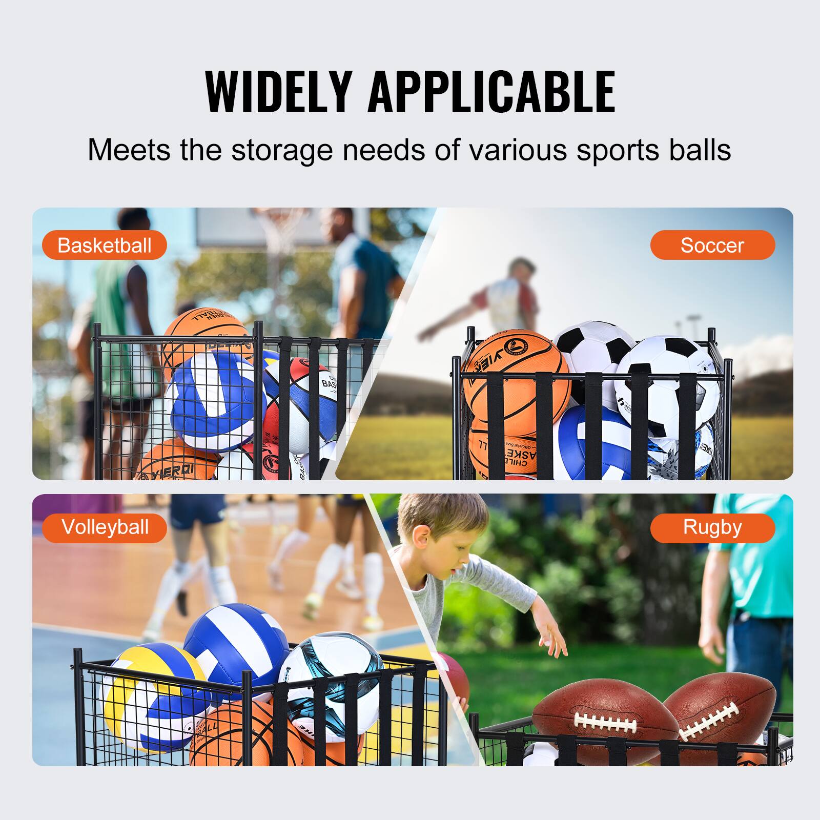 WIDELY APPLICABLE  
Meets the storage needs of various sports balls  
Basketball  
Soccer  
Volleyball  
Rugby