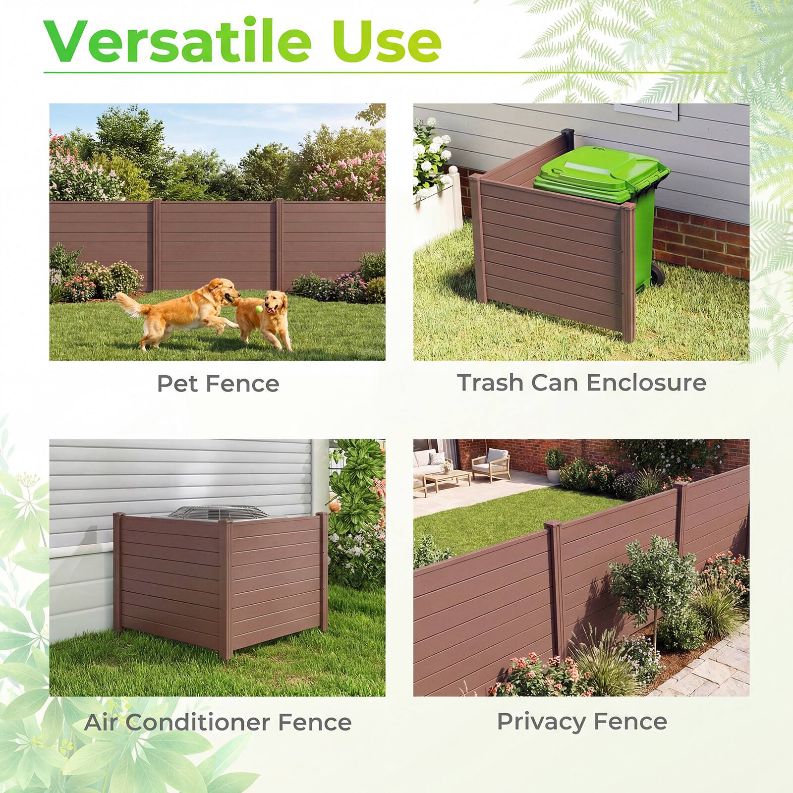 Versatile Use

- Pet Fence
- Trash Can Enclosure
- Air Conditioner Fence
- Privacy Fence