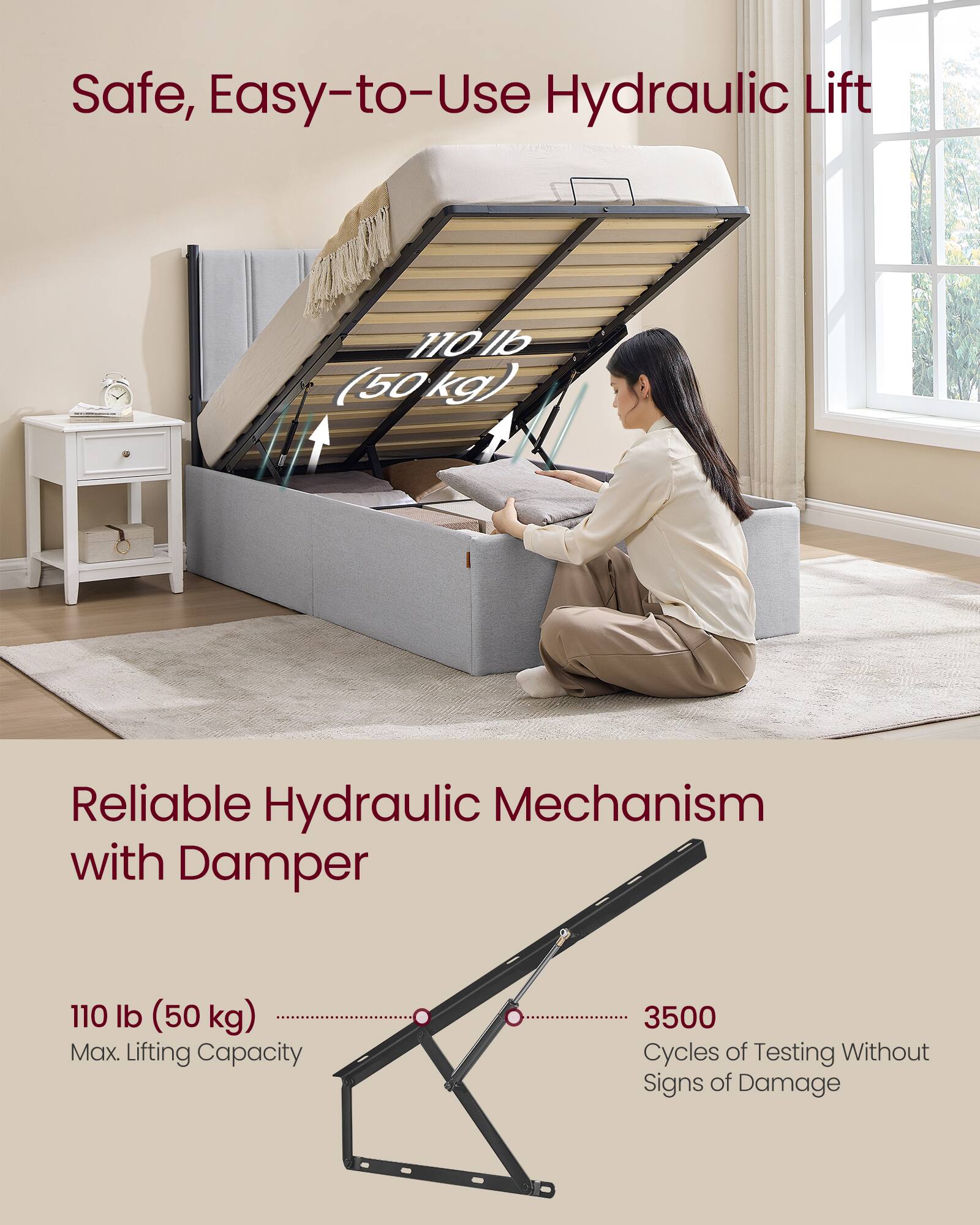 Safe, Easy-to-Use Hydraulic Lift 110 lb (50 kg) Reliable Hydraulic Mechanism with Damper 110 lb (50 kg) Max. Lifting Capacity 3500 Cycles of Testing Without Signs of Damage
