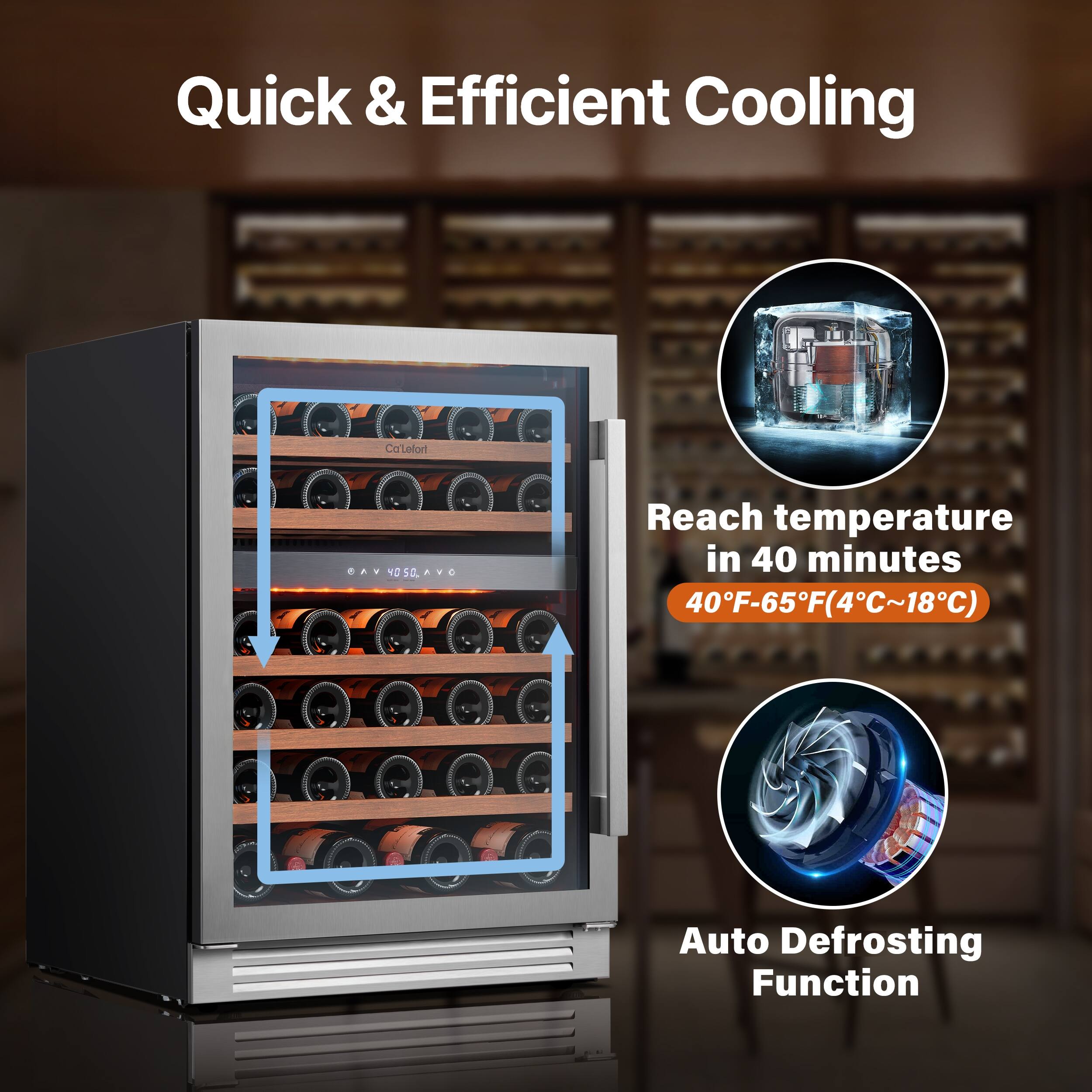 Quick & Efficient Cooling

Reach temperature in 40 minutes  
40°F-65°F (4°C~18°C)

Auto Defrosting Function