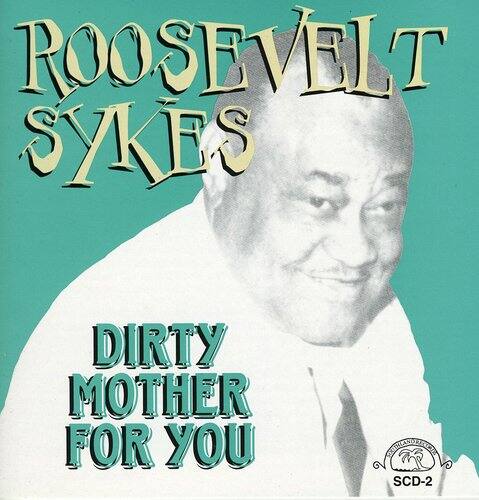 ROOSEVELT SYKES  
DIRTY MOTHER FOR YOU  
SCD-2