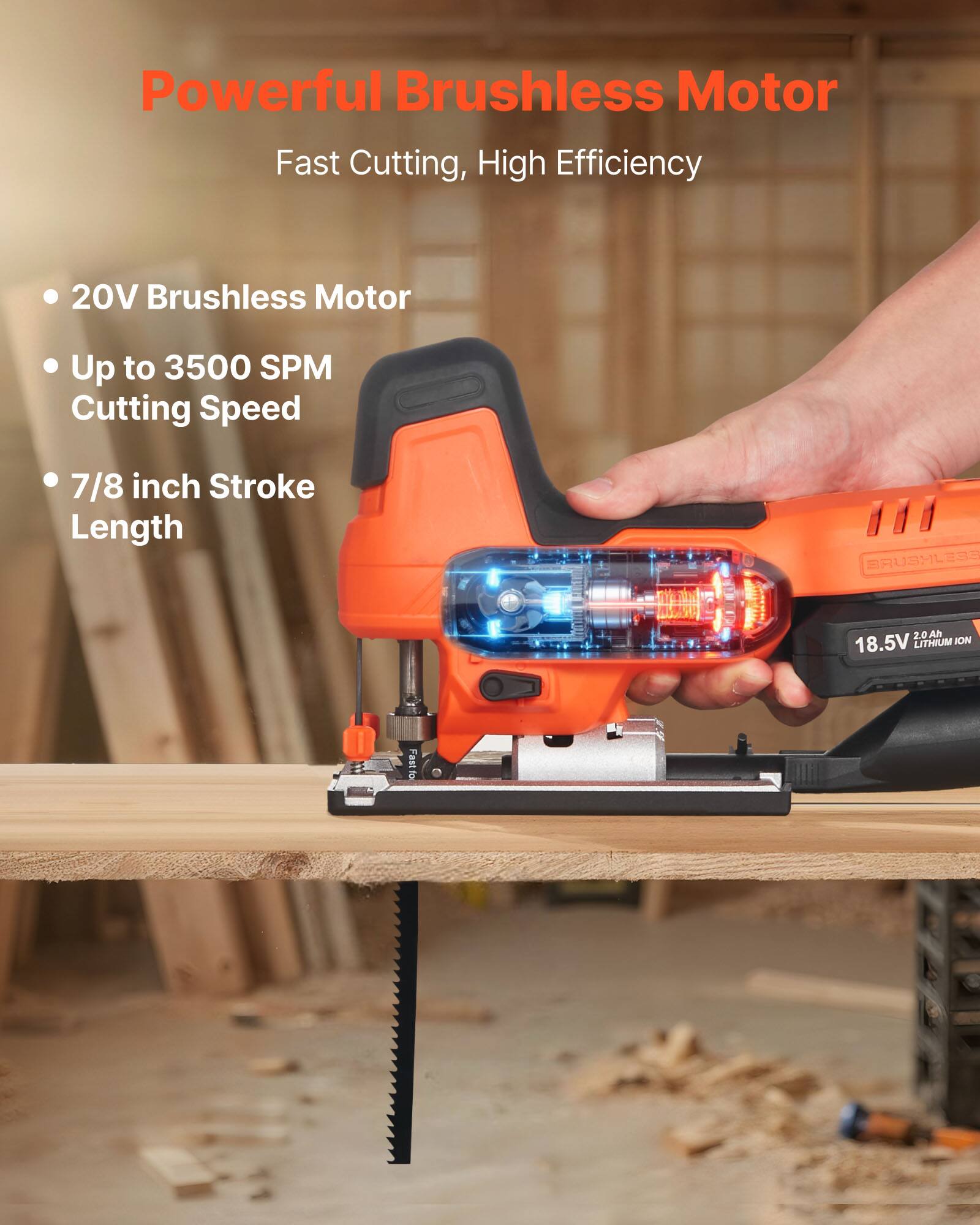 Powerful Brushless Motor  
Fast Cutting, High Efficiency  

- 20V Brushless Motor  
- Up to 3500 SPM Cutting Speed  
- 7/8 inch Stroke Length  

BRUSHLESS  
18.5V 2.0Ah LITHIUM ION