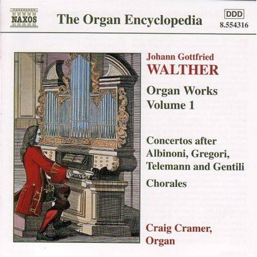 NAXOS  
The Organ Encyclopedia  
8.554316  

Johann Gottfried WALTHER  
Organ Works  
Volume 1  

Concertos after Albinoni, Gregori, Telemann and Gentili  
Chorales  

Craig Cramer, Organ