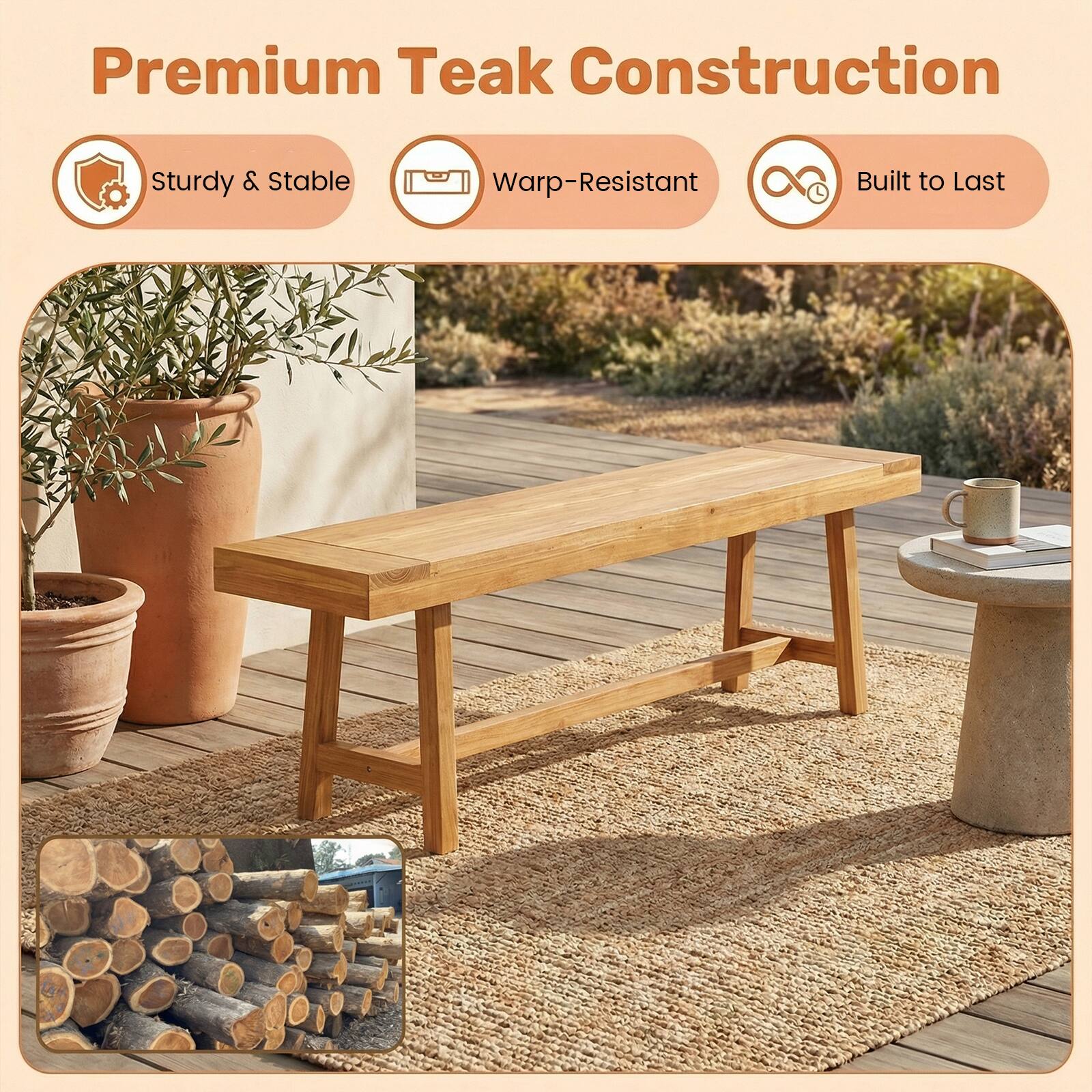 Premium Teak Construction

- Sturdy & Stable
- Warp-Resistant
- Built to Last