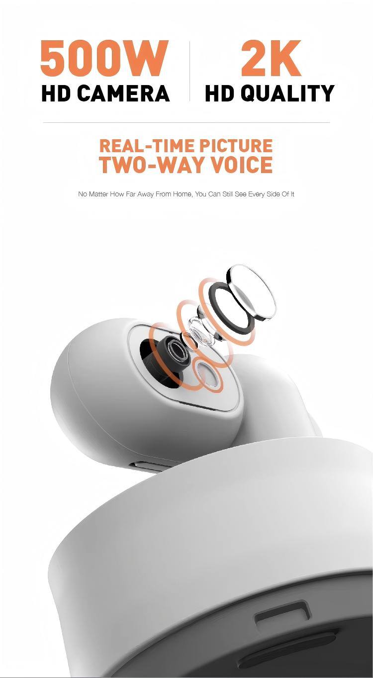 500W 2K HD CAMERA HD QUALITY REAL-TIME PICTURE TWO-WAY VOICE  
No Matter How Far Away From Home, You Can Still See Every Side Of It