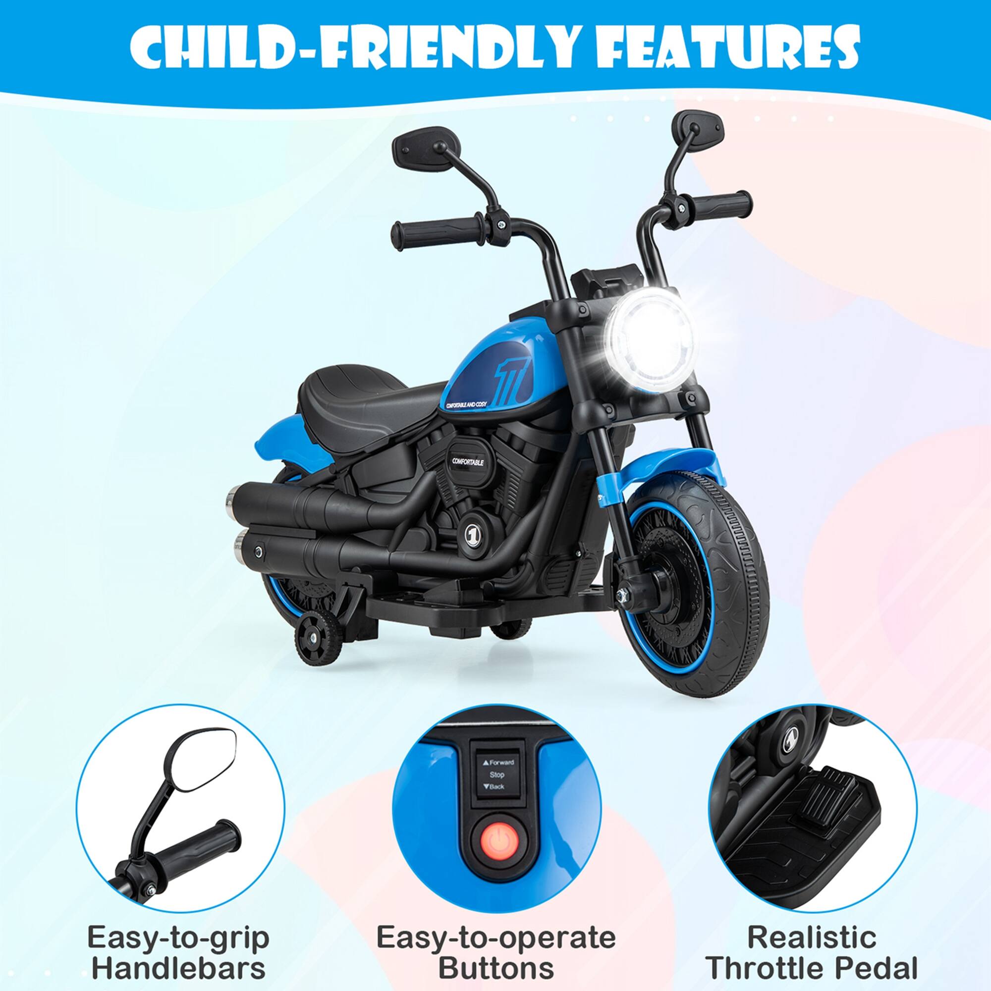 CHILD-FRIENDLY FEATURES

- Easy-to-grip Handlebars
- Easy-to-operate Buttons
- Realistic Throttle Pedal