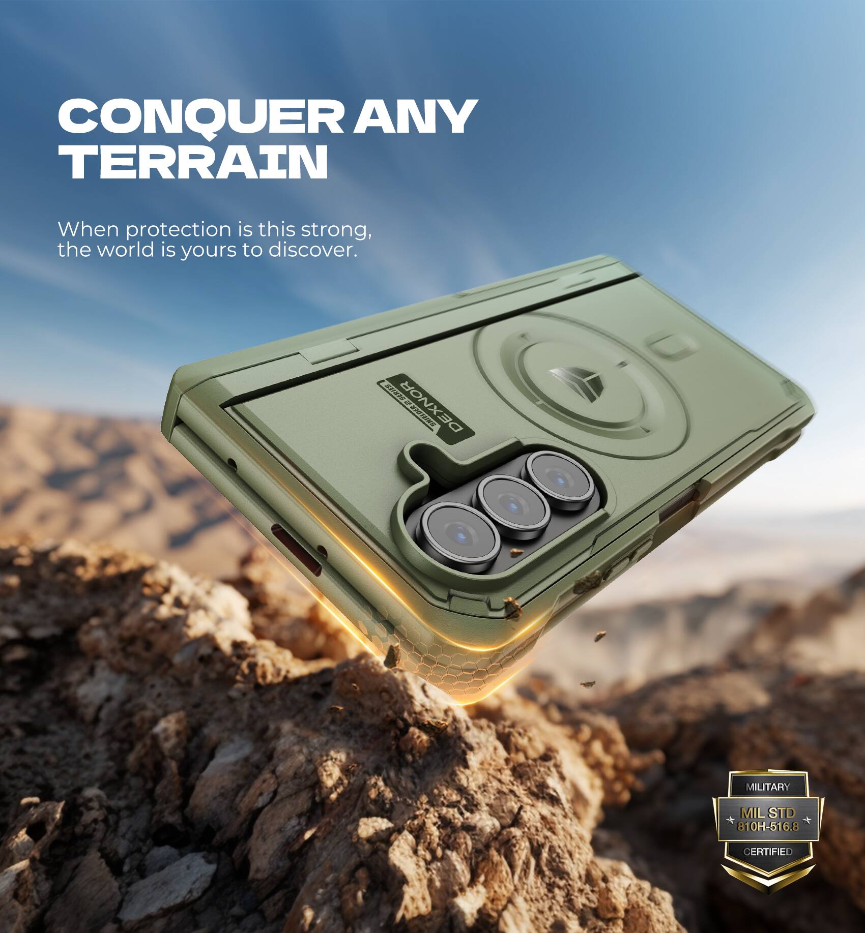 CONQUER ANY TERRAIN  
When protection is this strong, the world is yours to discover.  

DEXNOR DEE MILITARY  
MIL STD 810H-516.8 CERTIFIED