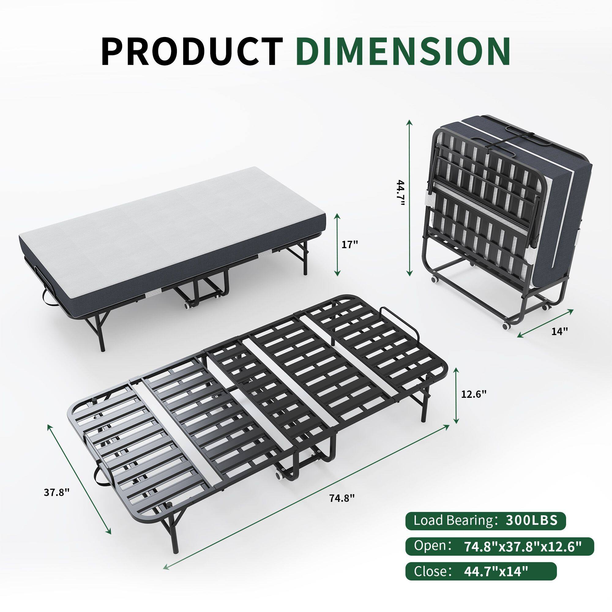 PRODUCT DIMENSION

Load Bearing: 300LBS

Open: 74.8"x37.8"x12.6"

Close: 44.7"x14"

- 44.7"
- 17"
- 14"
- 12.6"
- 37.8"
- 74.8"