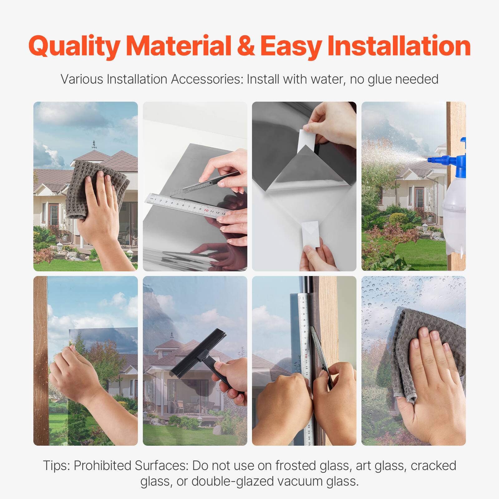 Quality Material & Easy Installation

Various Installation Accessories: Install with water, no glue needed

Tips: Prohibited Surfaces: Do not use on frosted glass, art glass, cracked glass, or double-glazed vacuum glass.