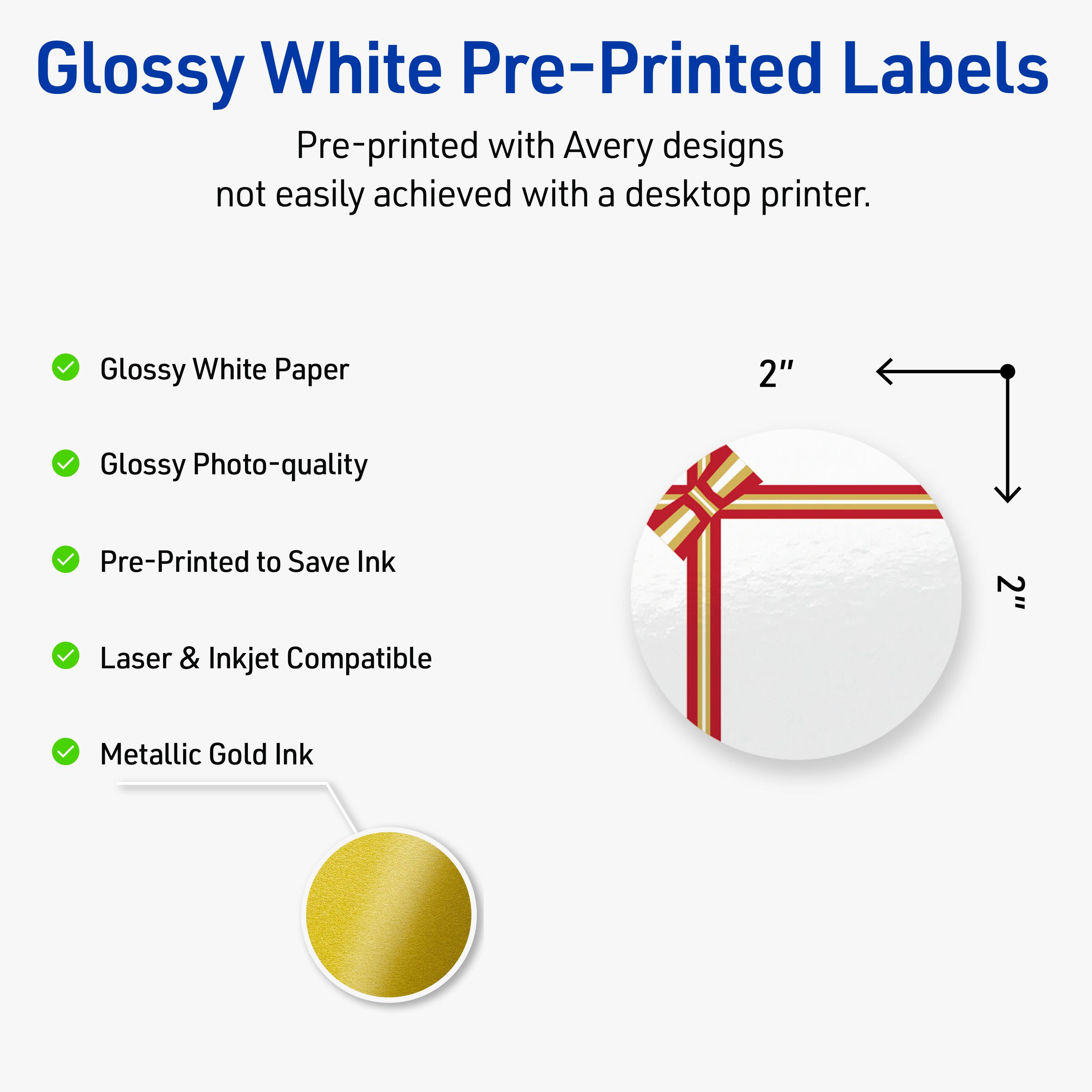 Glossy White Pre-Printed Labels

Pre-printed with Avery designs not easily achieved with a desktop printer.

- Glossy White Paper
- Glossy Photo-quality
- Pre-Printed to Save Ink
- Laser & Inkjet Compatible
- Metallic Gold Ink