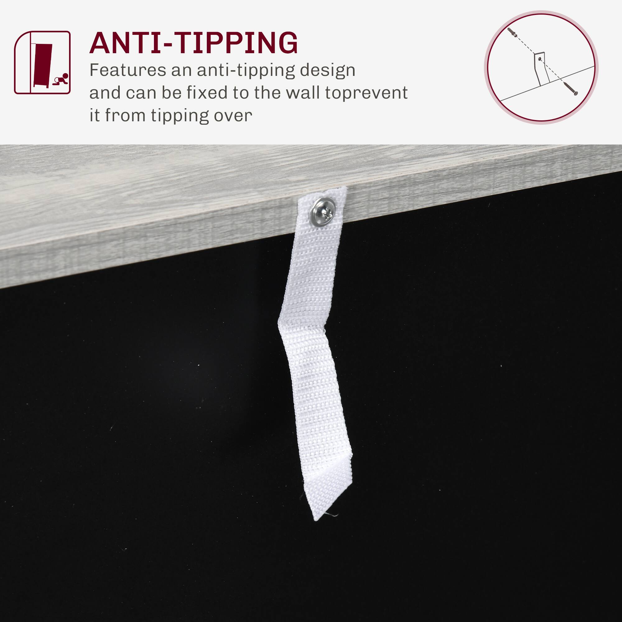 ANTI-TIPPING
Features an anti-tipping design and can be fixed to the wall to prevent it from tipping over