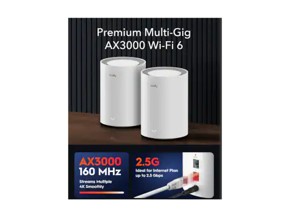 Premium Multi-Gig AX3000 Wi-Fi 6
cudy AX3000
2.5G 160 MHz
Ideal for Internet Plan up to 2.5 Gbps
Streams Multiple 4K Smoothly