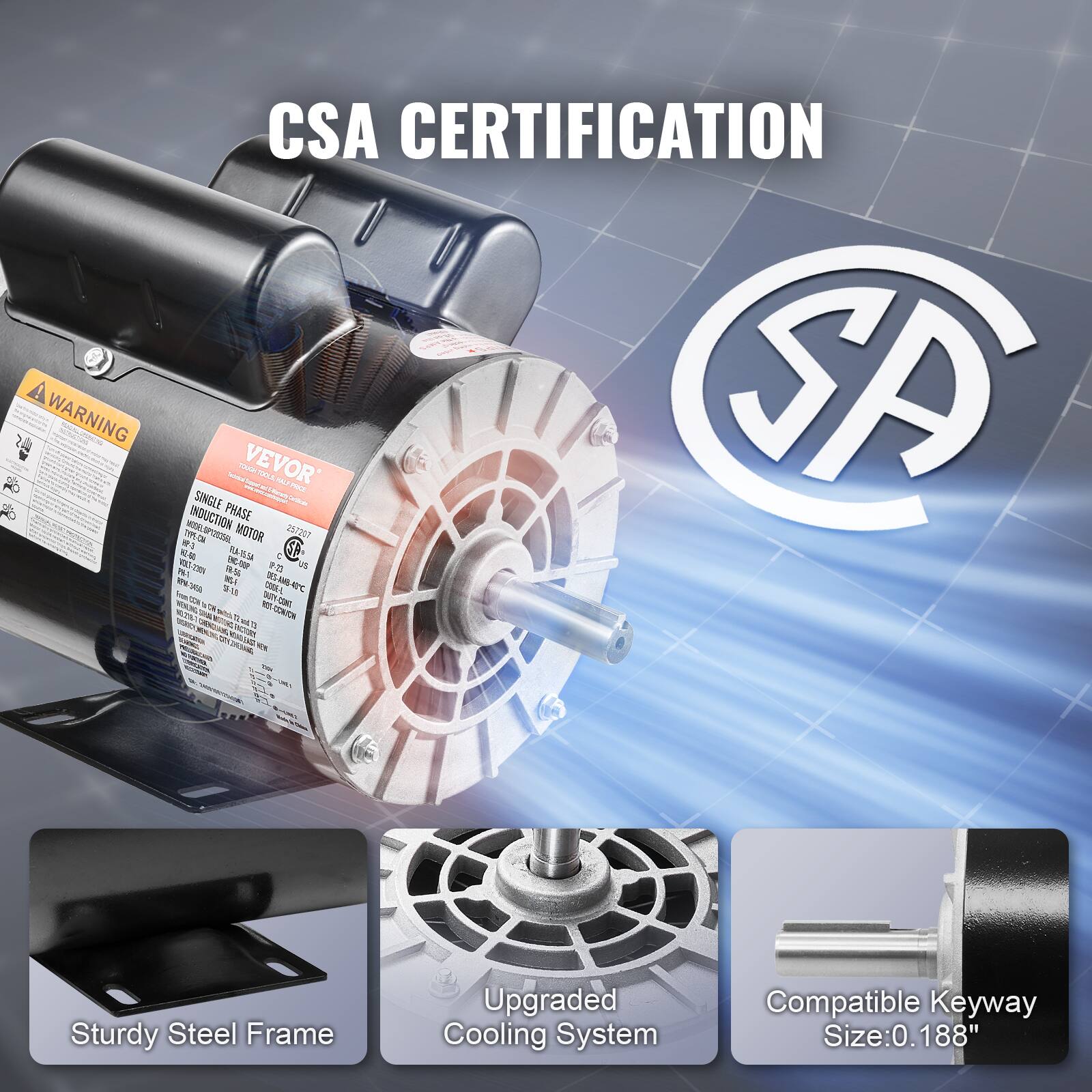 CSA CERTIFICATION WARNING INDUCTION SINGLE PHASE VEVOR TOUGHT MEMES 2,000 Certiﬁcals PRICE SA TYPE ON SPIRISAL MOTOR 25/207 HP-3 VOL3-230% 58.56 25.9 US PW-1 1-DM 0709-844-230 RPM 3450 CODE-L DUTY-CONT CON 708 17 ml 13 WONCO-TOR NEW

Sturdy Steel Frame
Upgraded Cooling System
Compatible Keyway Size: 0.188"