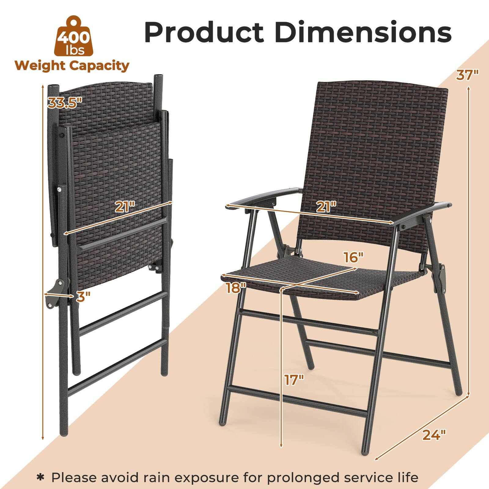 400 lbs Weight Capacity

Product Dimensions

- 37" (height)
- 33.5" (height of the backrest)
- 21" (width of the backrest)
- 21" (width of the seat)
- 16" (depth of the seat)
- 3" (distance between the legs)
- 18" (width of the armrest)
- 17" (depth of the legs)
- 24" (width of the legs)

* Please avoid rain exposure for prolonged service life